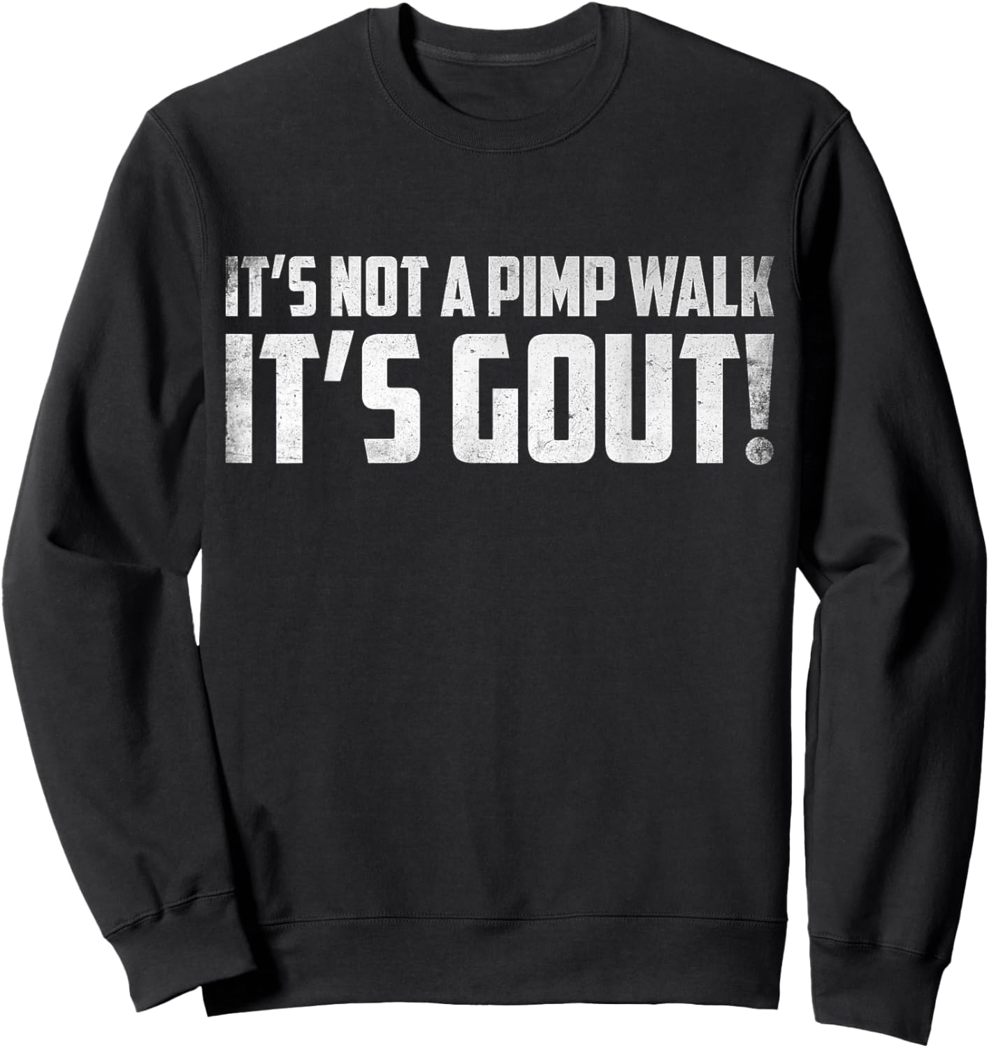 It's Not A Pimp Walk It's Gout Funny Old Man Medical Humor Sweatshirt - Sweatshirt | Black