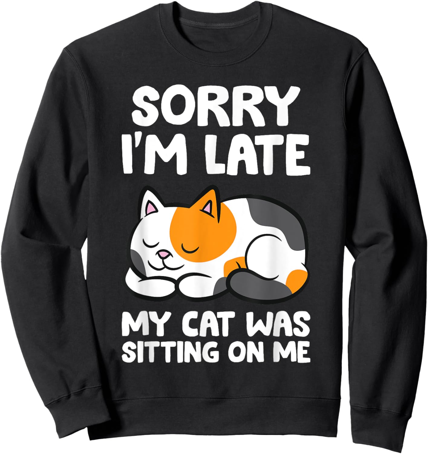 Calico Cat Owner - Sorry I'm Late My Cat Was Sitting On Me Sweatshirt - Sweatshirt | Black