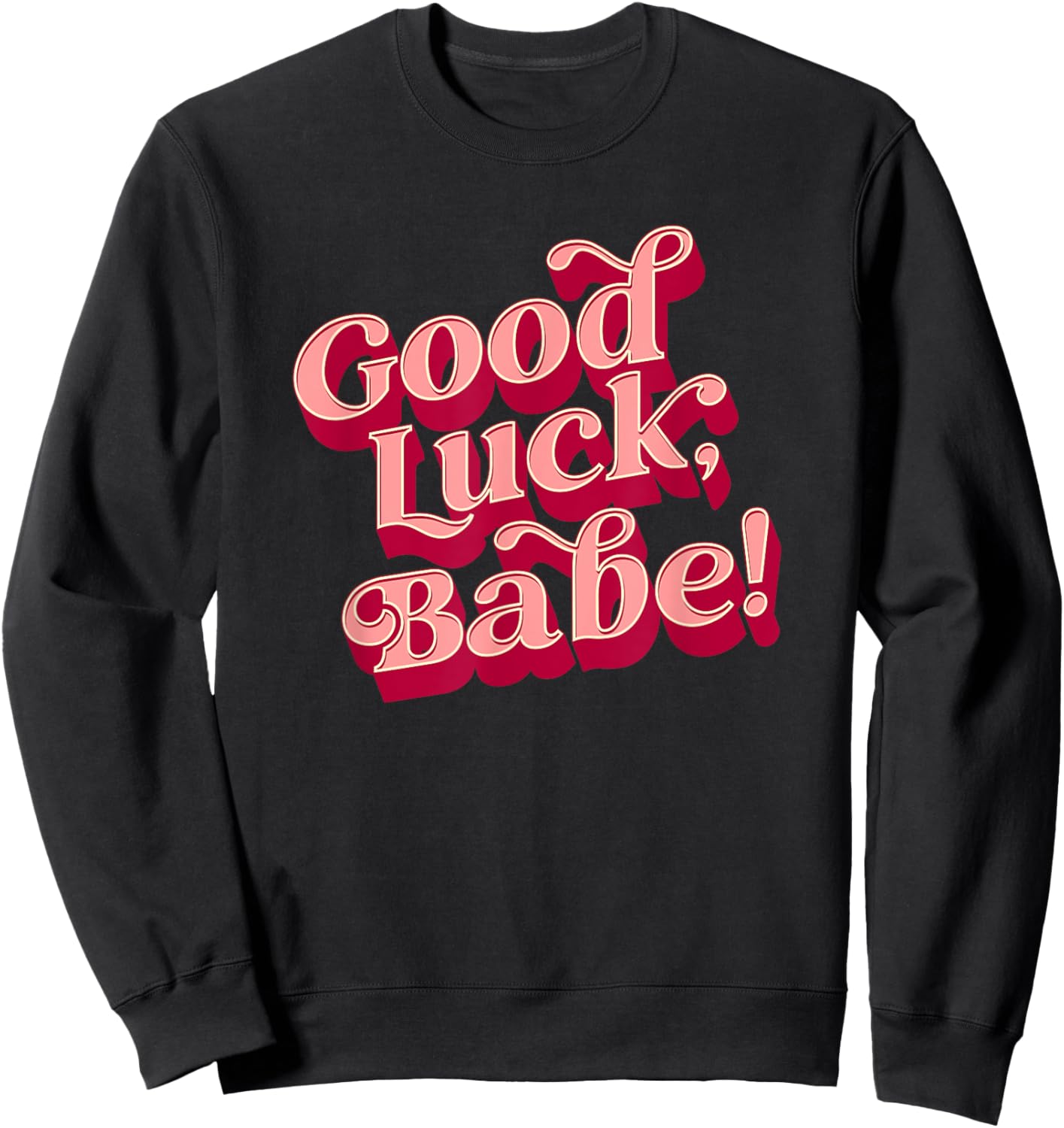 Good luck, babe Sweatshirt - Sweatshirt | Black