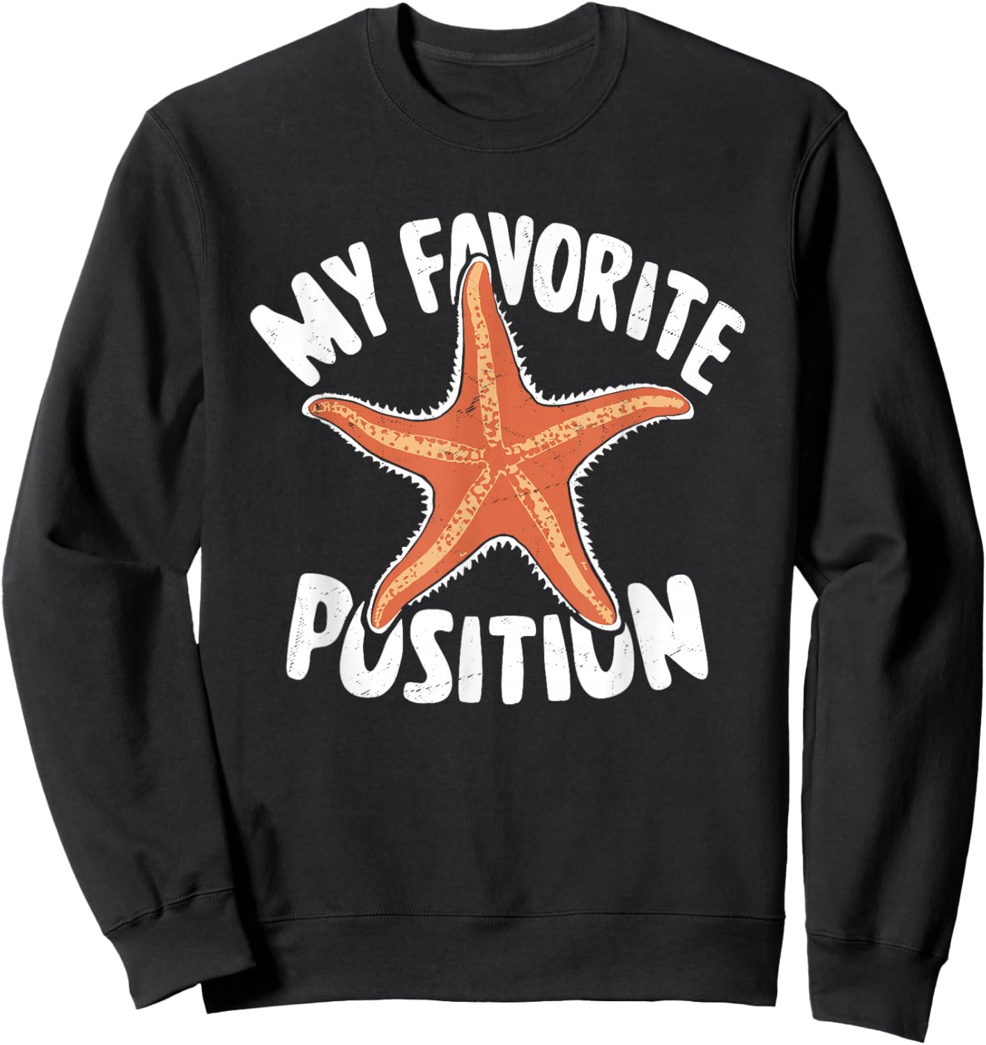 My Favorite Position - Funny Starfish Lover Adult Humor Sweatshirt - Sweatshirt | Black