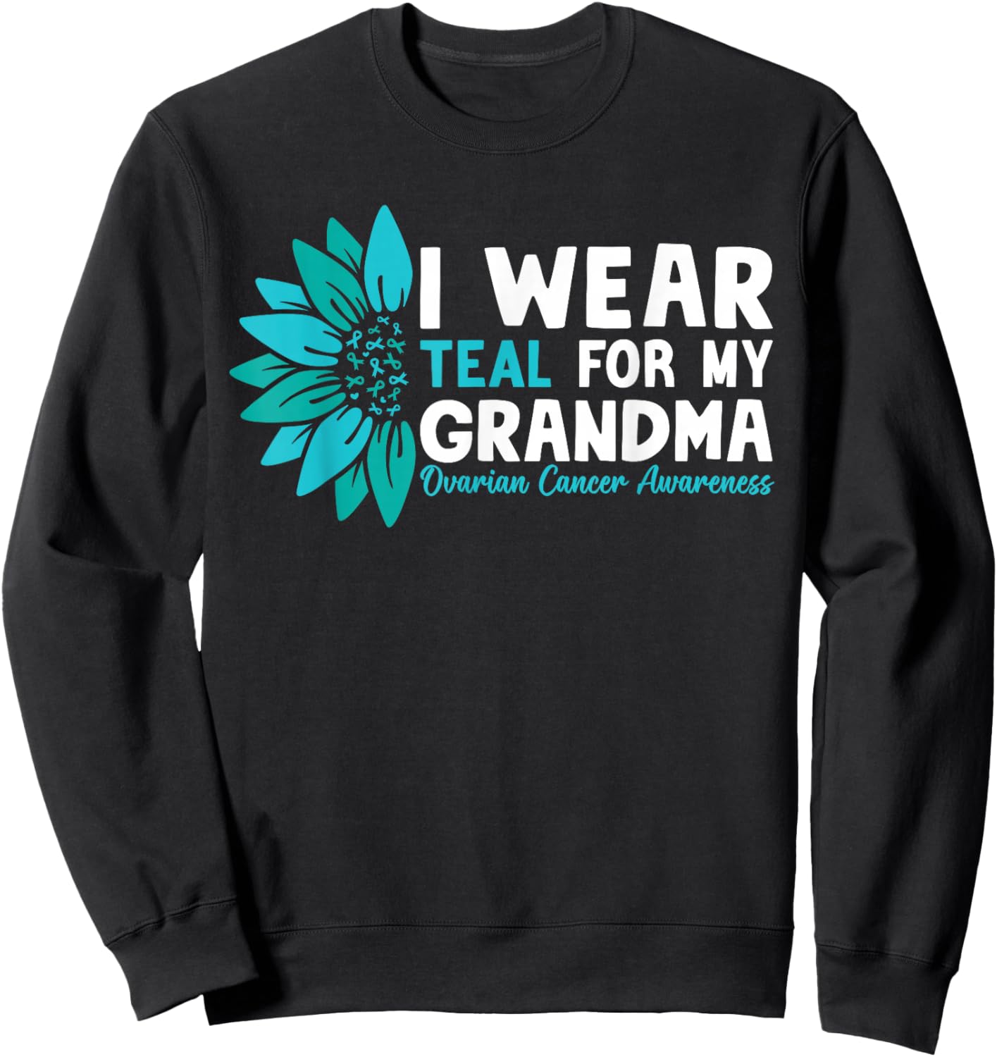 I Wear Teal For My Grandma Ovarian Cancer Awareness Sweatshirt - Sweatshirt | Black