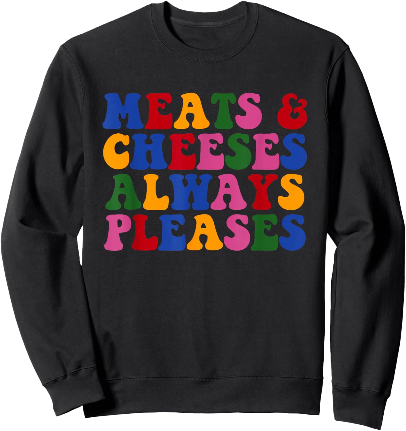 Meats & Cheese Always Please Design Sweatshirt - Sweatshirt | Black