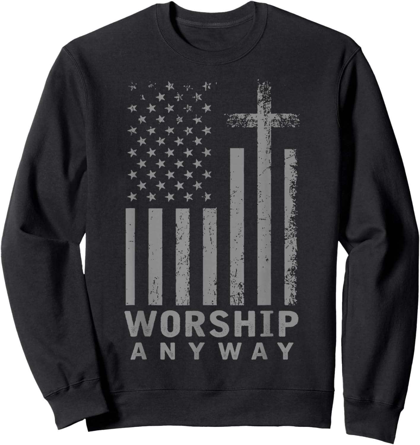 Worship Anyway Distressed Christian Flag American US Sweatshirt - Sweatshirt | Black
