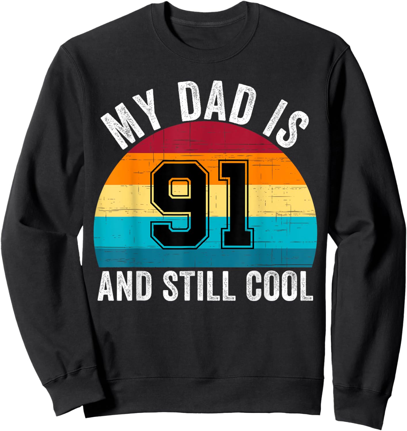 My Dad Is 91 And Still Cool, 91th Retro Birthday Dad Daddy Sweatshirt - Sweatshirt | Black