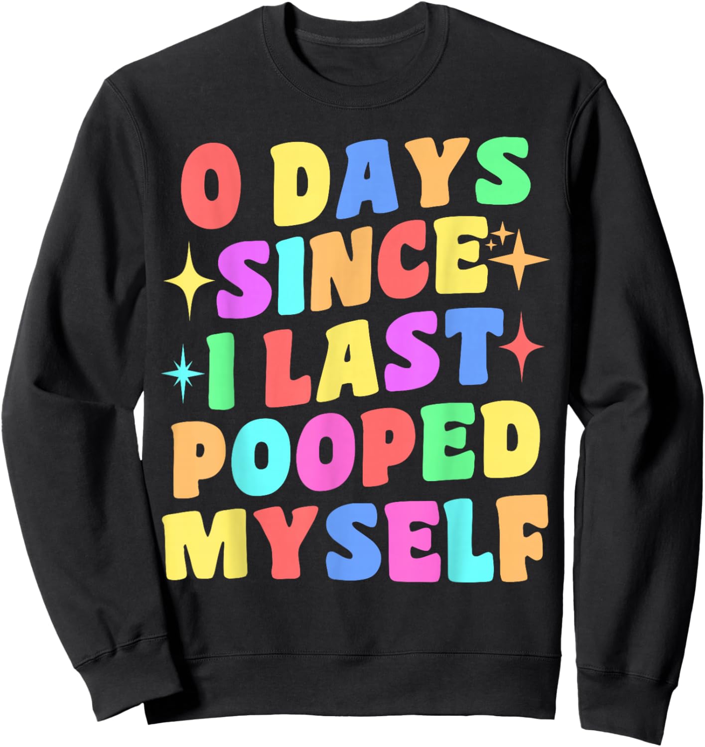 0 Days Since I Last Pooped Myself Funny Joke Meme Gag Gifts Sweatshirt - Sweatshirt | Black