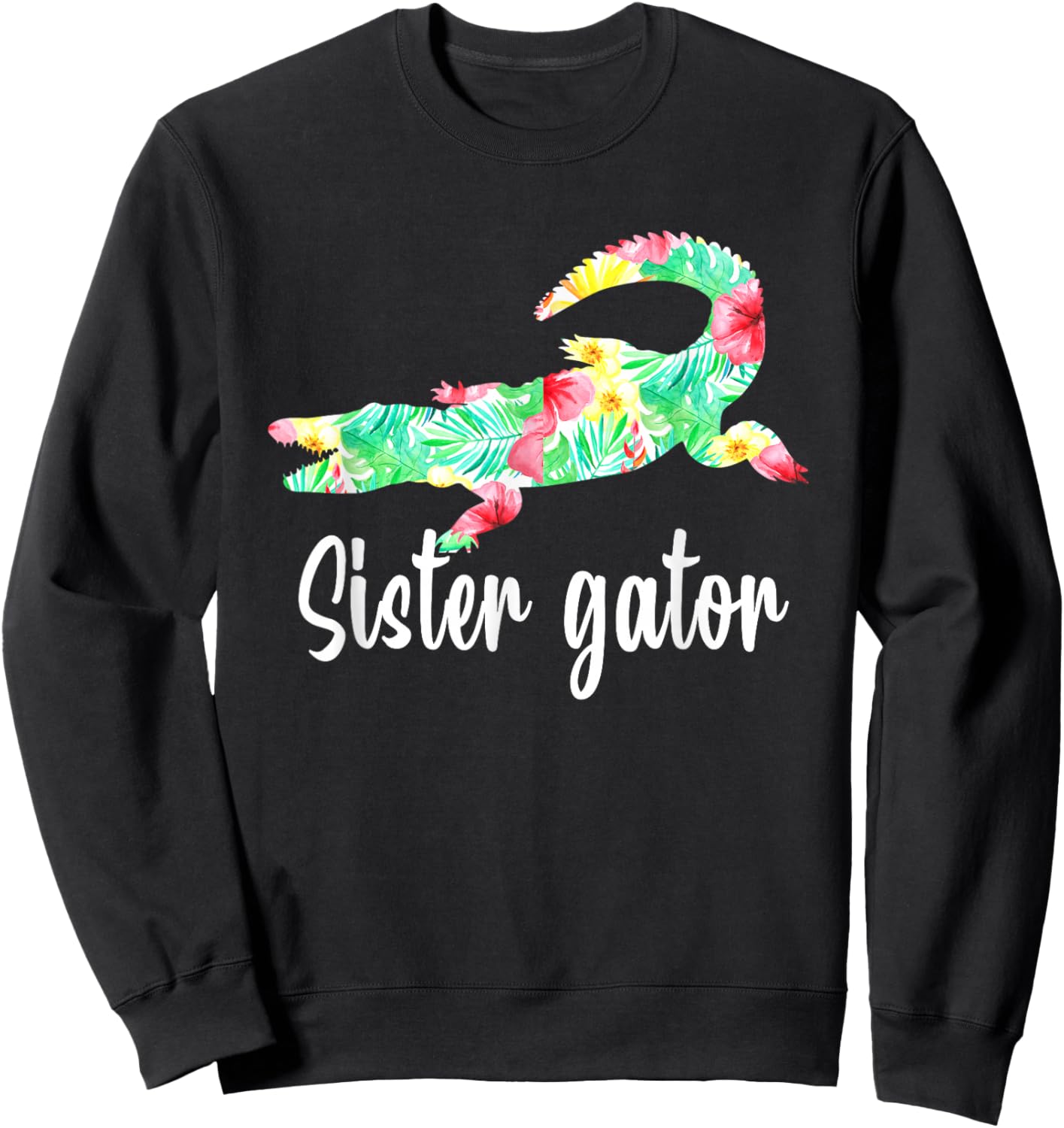 Sister Gator Floral Alligator Crocodile Funny Reptile Pun Sweatshirt - Sweatshirt | Black