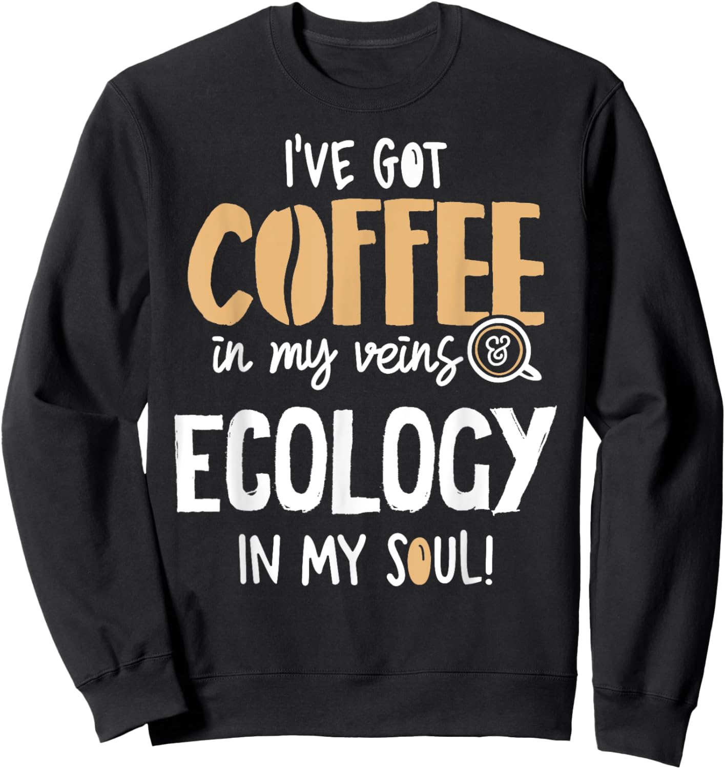 Ecology Graphic for Coffee Lovers Gift - In My Veins & Soul Sweatshirt - Sweatshirt | Black