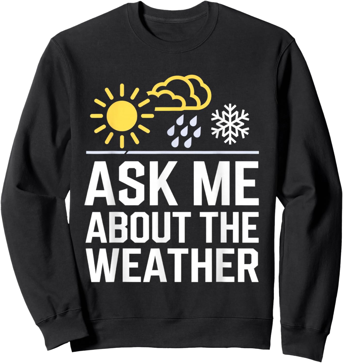 Ask Me About The Weather Meteorologist Atmospheric Science Sweatshirt - Sweatshirt | Black