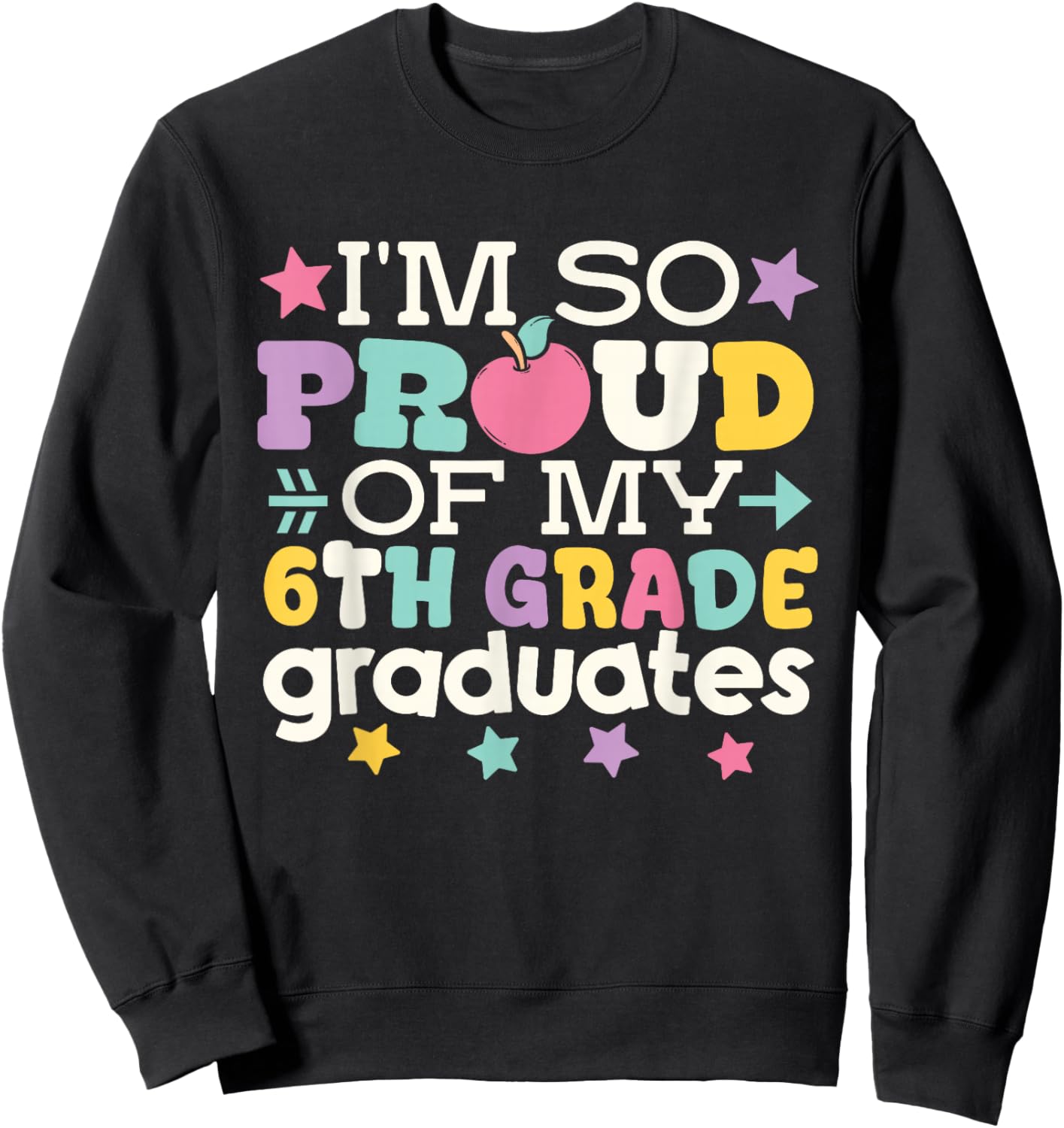 Proud of My 6th Grade Graduates Last Day of School Teacher Sweatshirt - Sweatshirt | Black