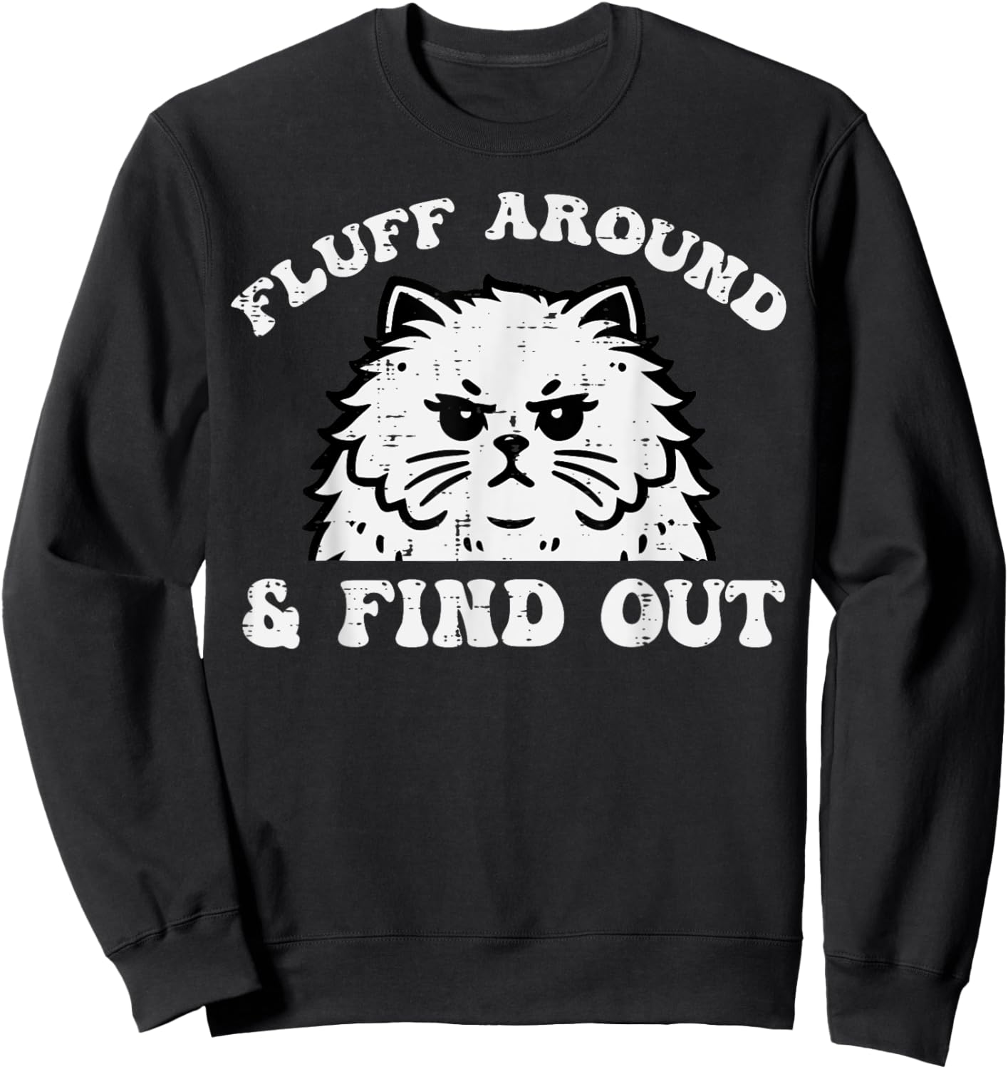 Cat Fluff Around And Find Out Funny Saying Women Men Kids Sweatshirt - Sweatshirt | Black