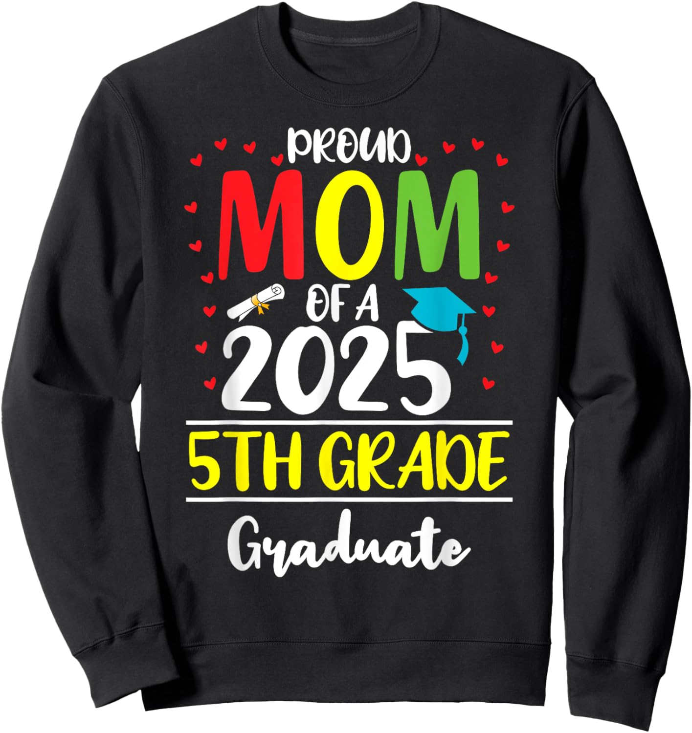 Funny Proud Mom of a Class of 2025 5th Grade Graduate Sweatshirt - Sweatshirt | Black