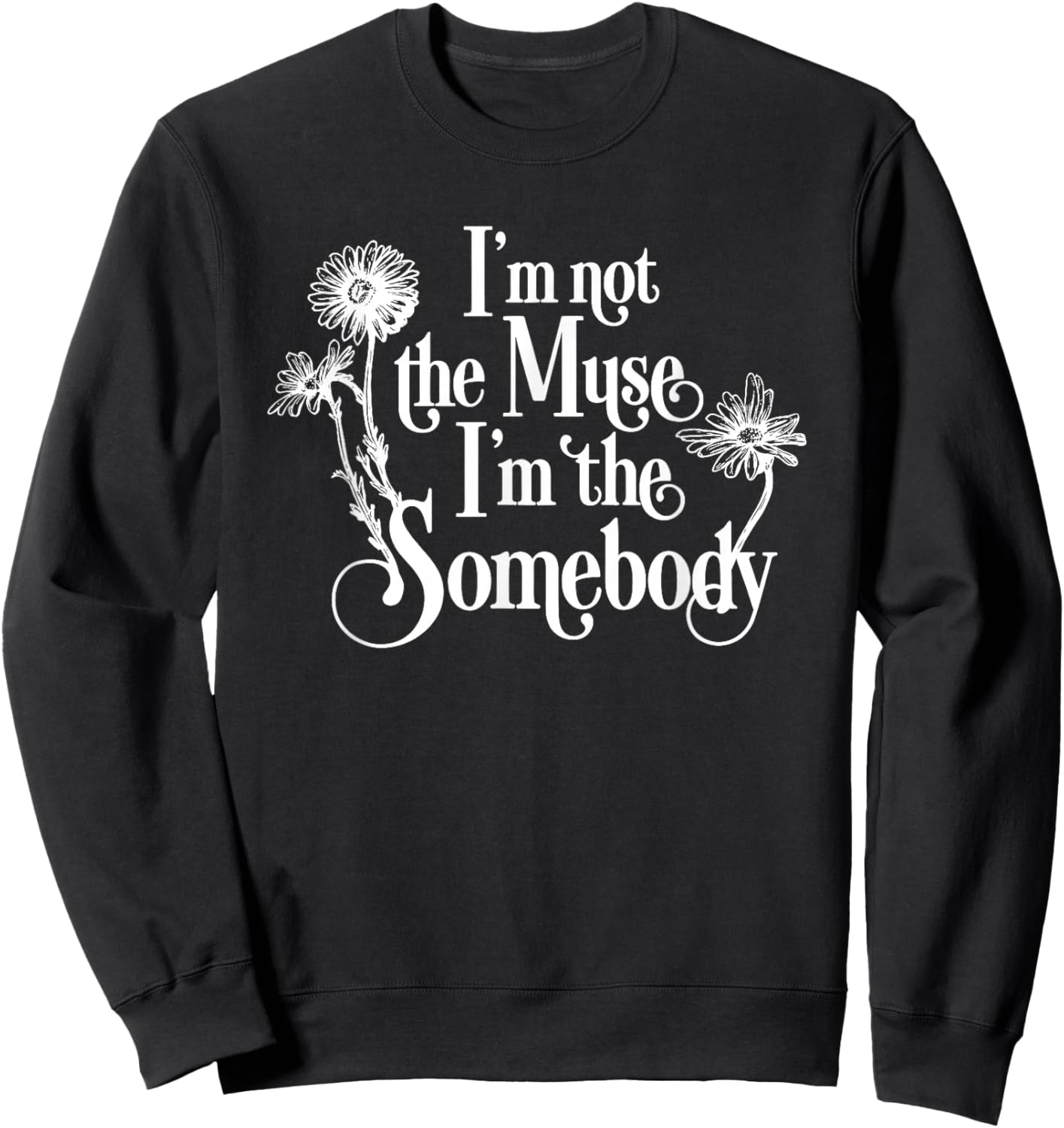 I'm Not The Muse I'm The Somebody Sweatshirt - Sweatshirt | Black
