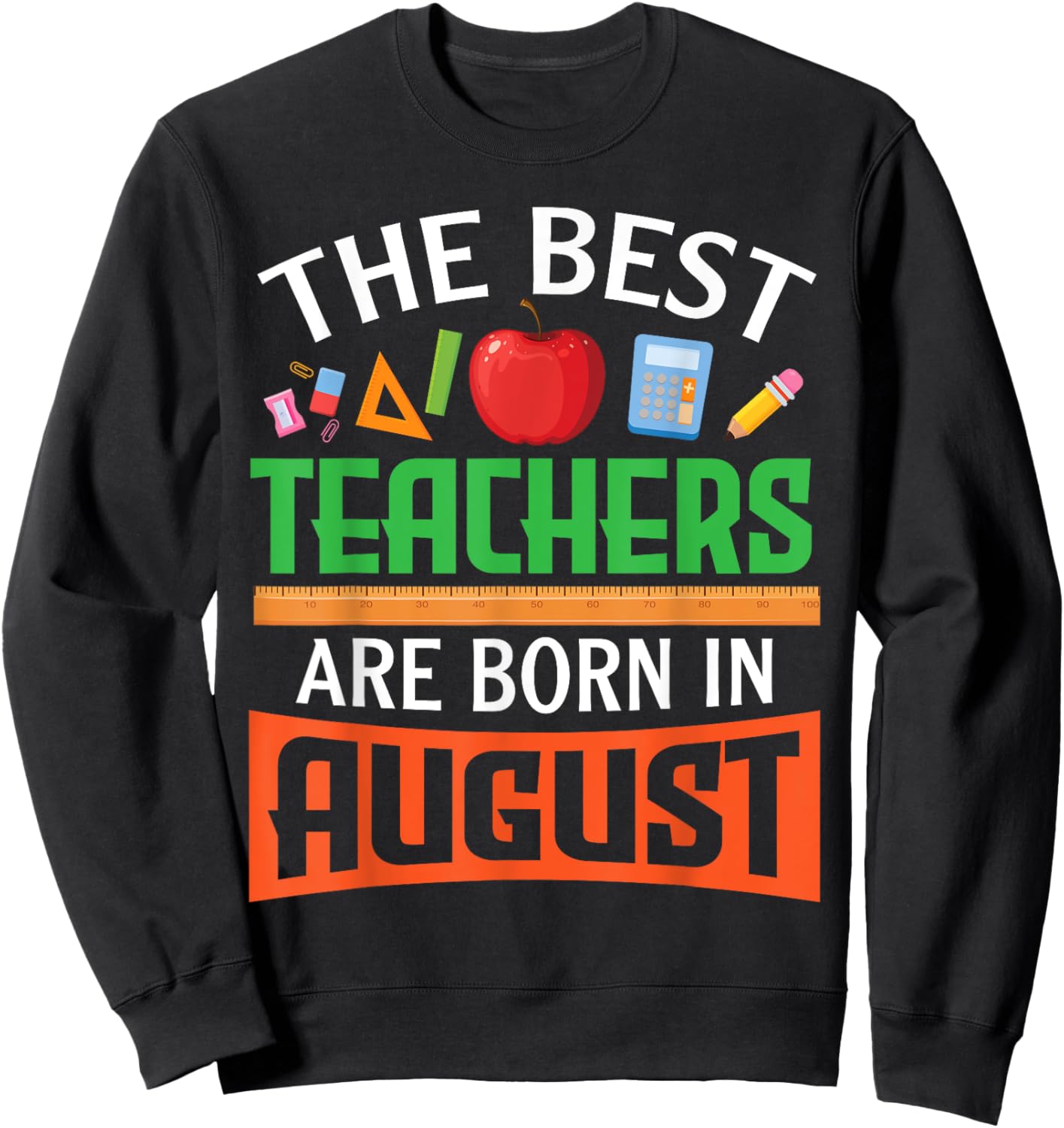 The Best Teachers Are Born In August Happy Birthday To Me Sweatshirt - Sweatshirt | Black