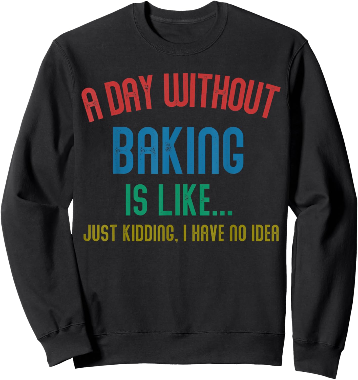 A Day Without Baking Is Like Men Gifts Cool Baking Sweatshirt - Sweatshirt | Black