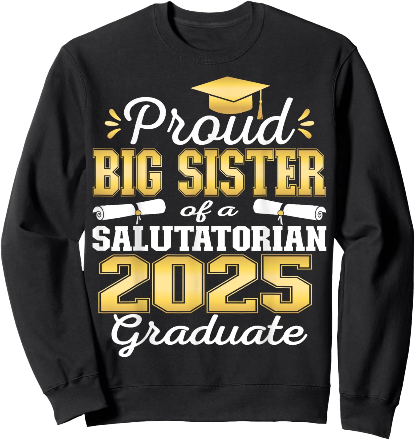 Proud Big Sister of 2025 Salutatorian Graduate 25 Sweatshirt - Sweatshirt | Black