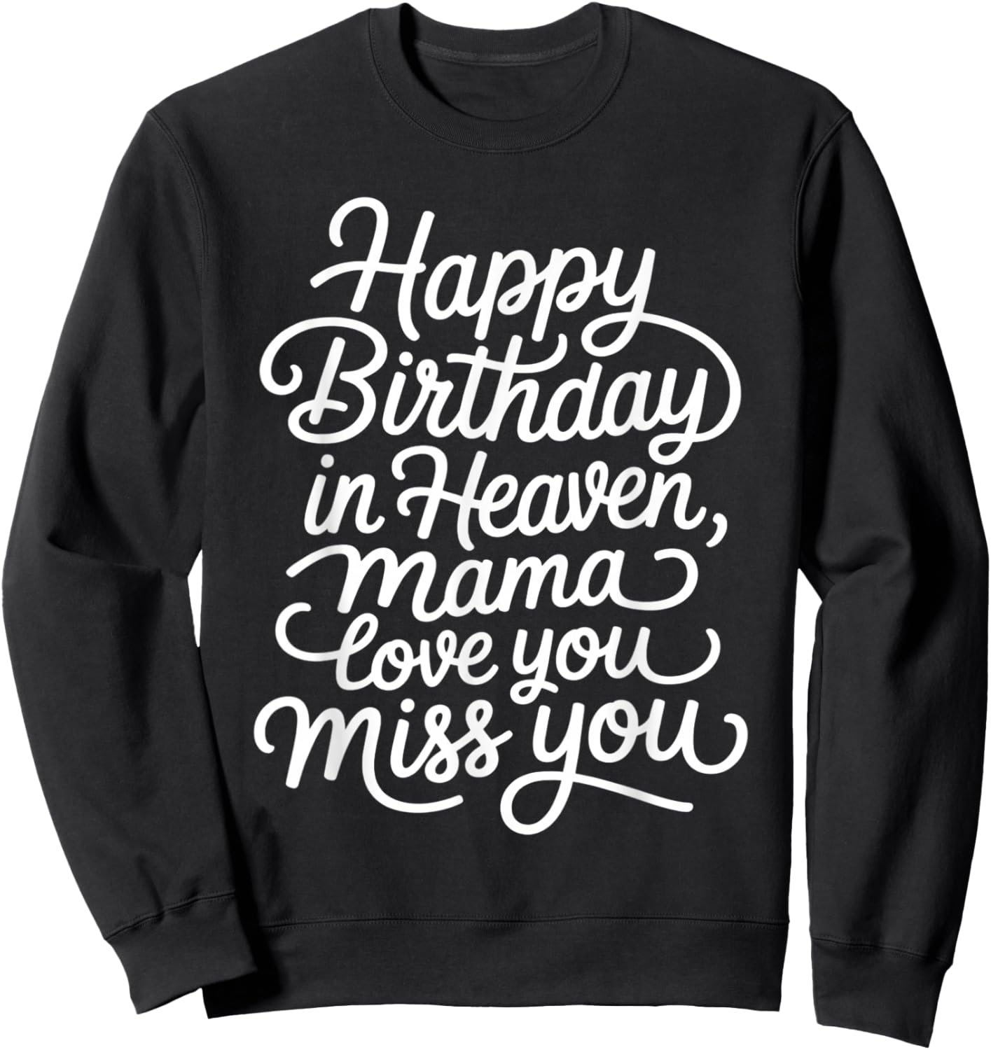 Mother Happy Birthday in Heaven, Mama Love You Miss You Sweatshirt - Sweatshirt | Black