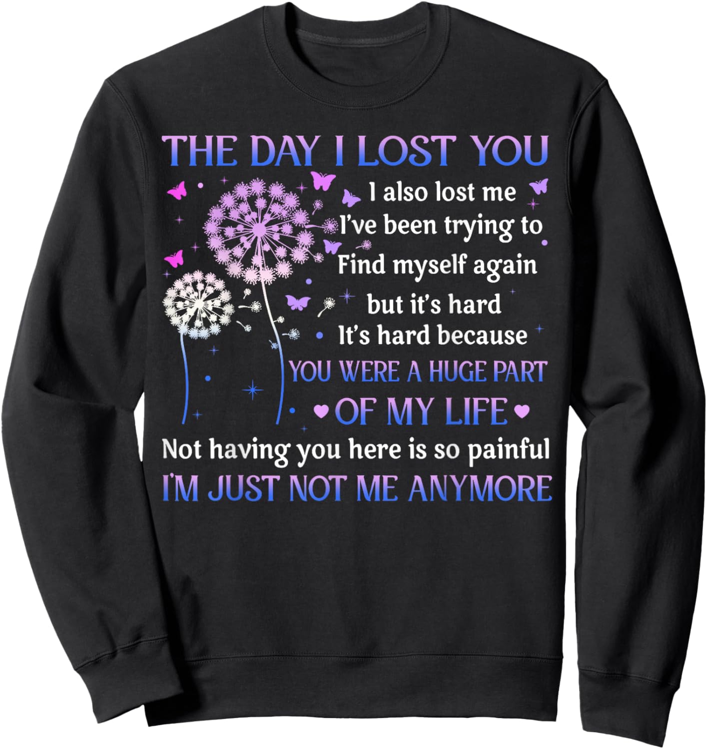 The Day I Lost You I Also Lost Me I've Been Trying To Find Sweatshirt - Sweatshirt | Black