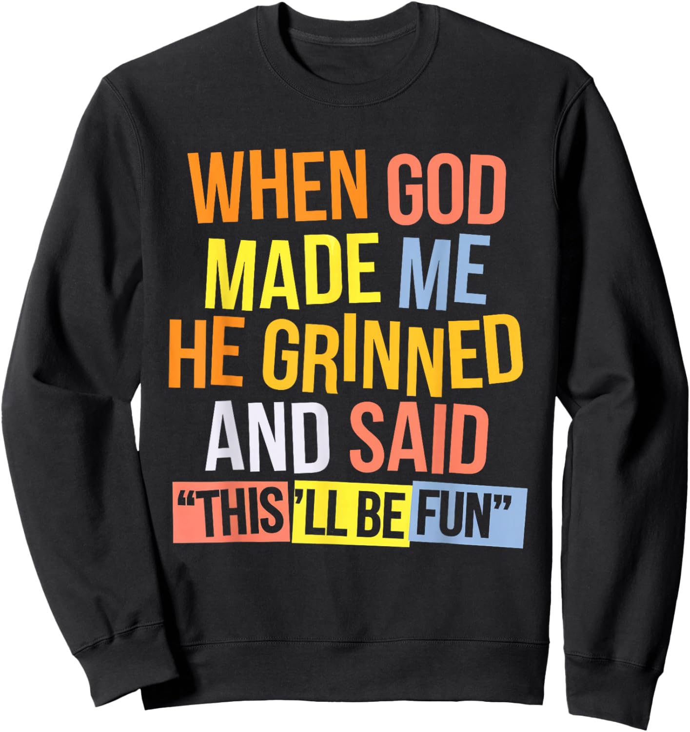 When God Made Me He Said This'll Be Fun Sweatshirt - Sweatshirt | Black