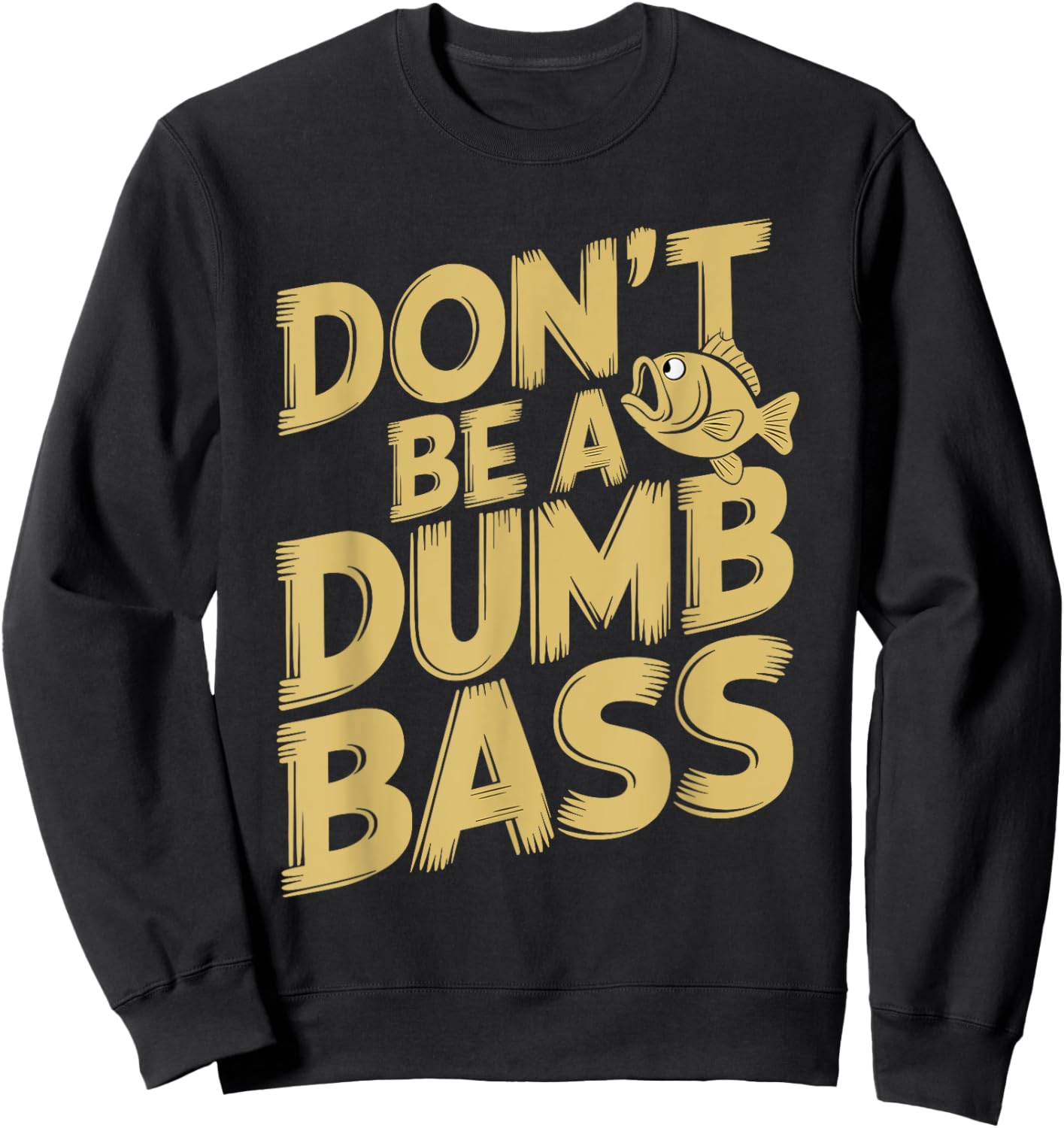 Don’t Be A Dumb Bass Funny Fishing Lover Sweatshirt - Sweatshirt | Black