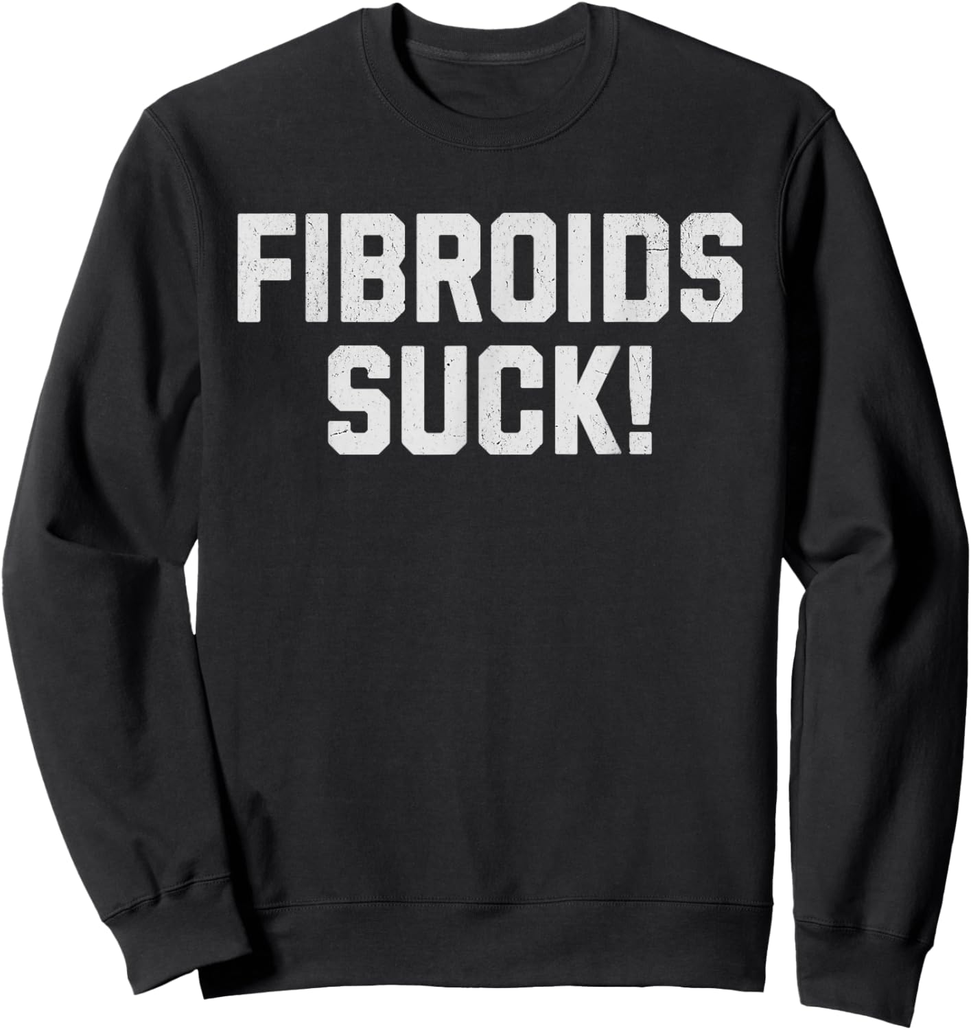 Fibroids Suck Sweatshirt - Sweatshirt | Black