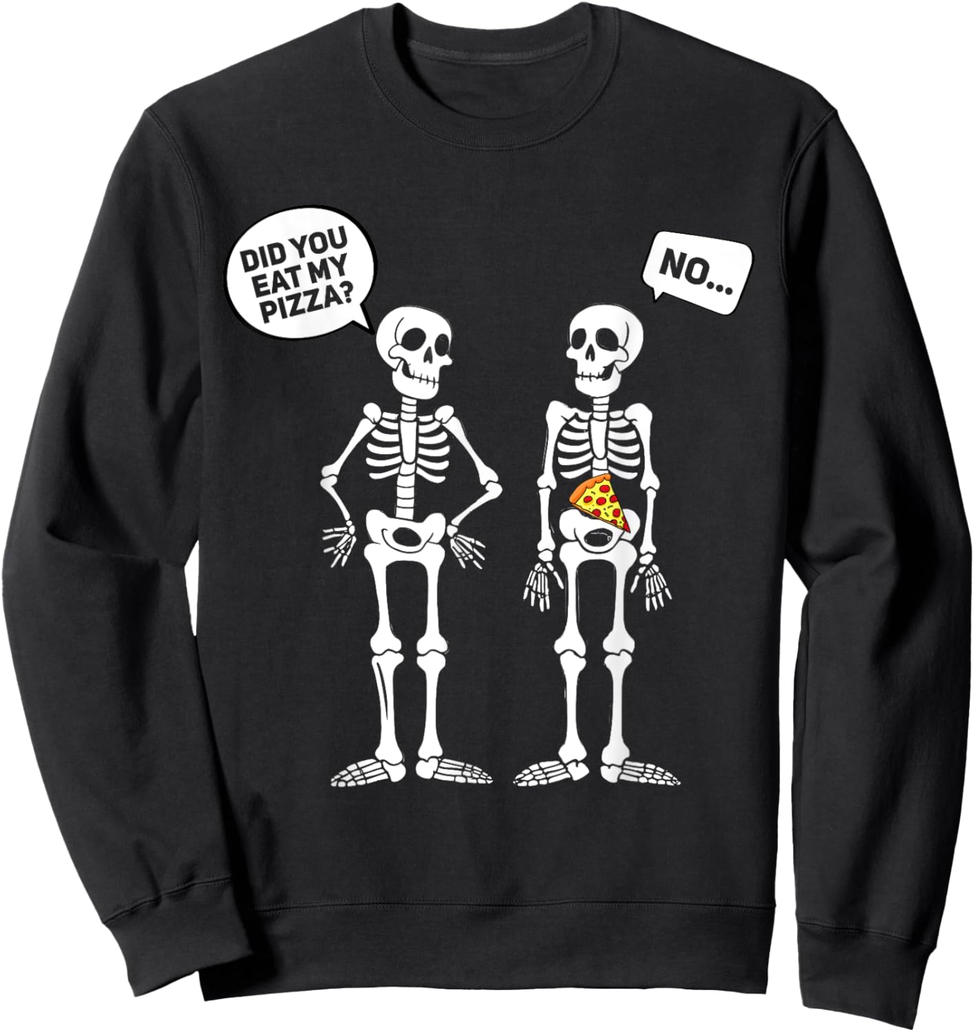 Did You Eat My Pizza? Funny Halloween Skeleton Pizza Lover Sweatshirt - Sweatshirt | Black