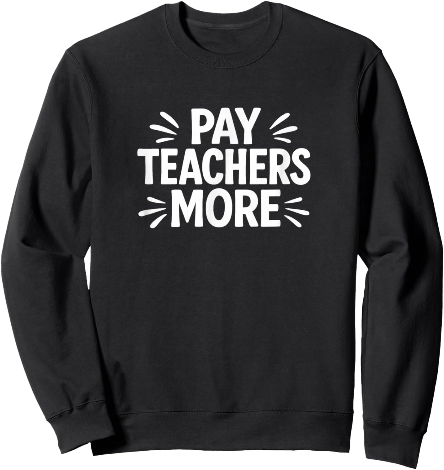 Pay Teachers More Sweatshirt - Sweatshirt | Black