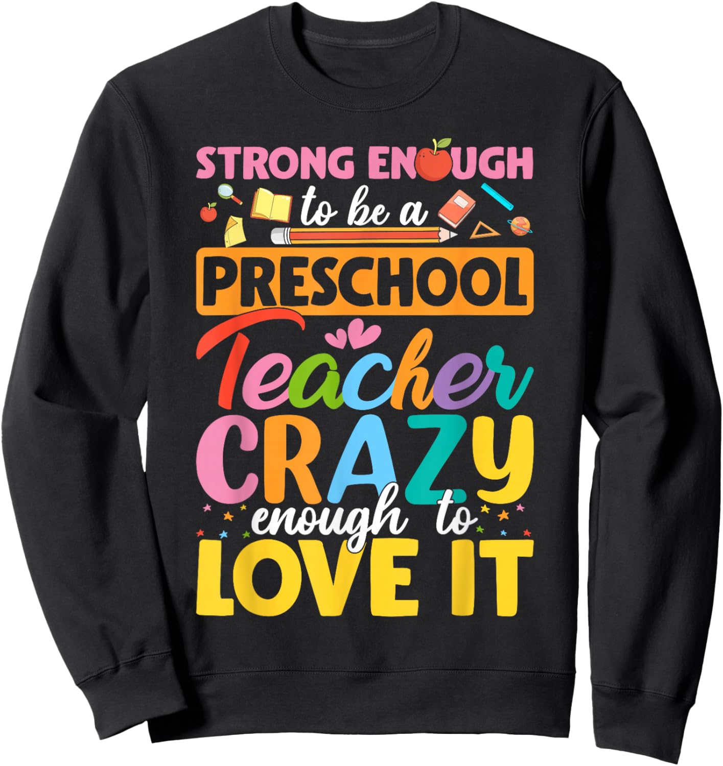 Strong Enough to be Preschool Teacher Crazy Enough Love It Sweatshirt - Sweatshirt | Black