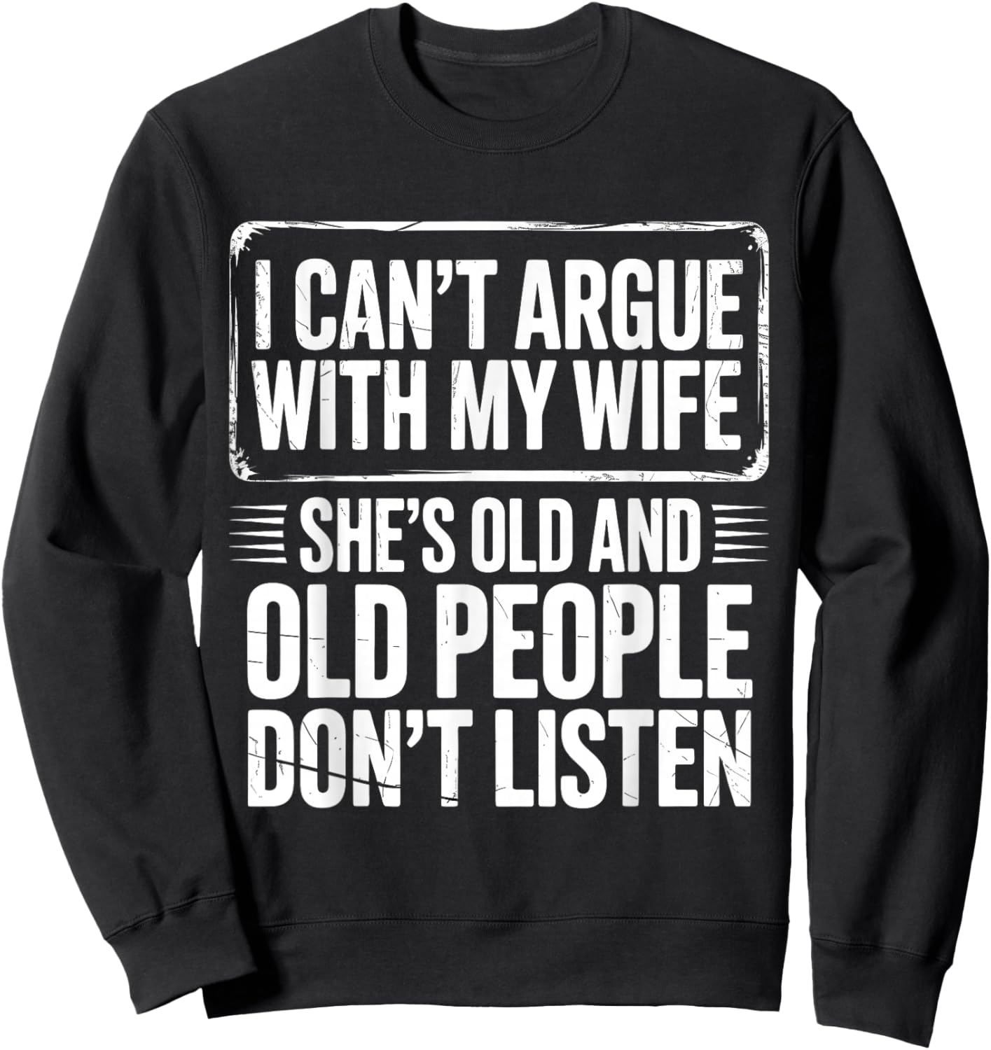 I Can't Argue with My Wife She's Older Than Me Sweatshirt - Sweatshirt | Black