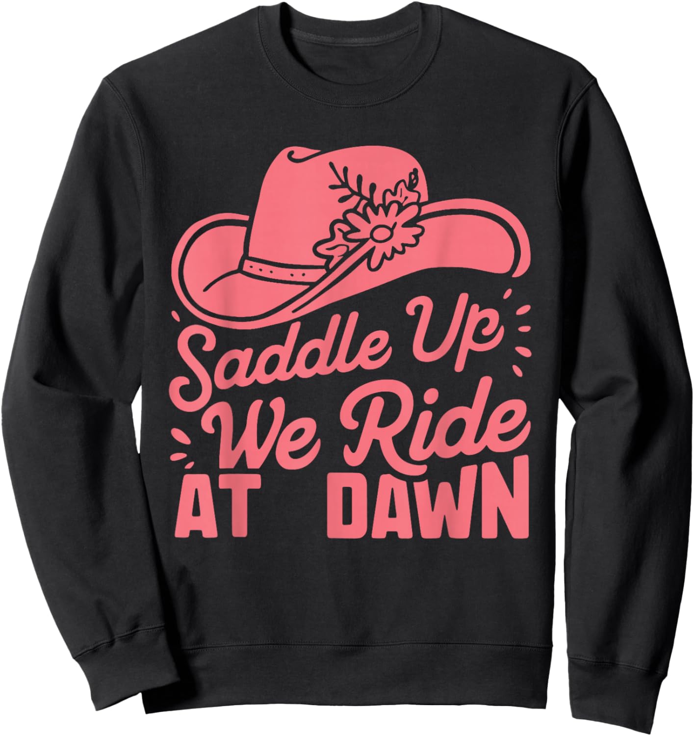 Saddle Up Ladies We Ride At Dawn Sweatshirt - Sweatshirt | Black