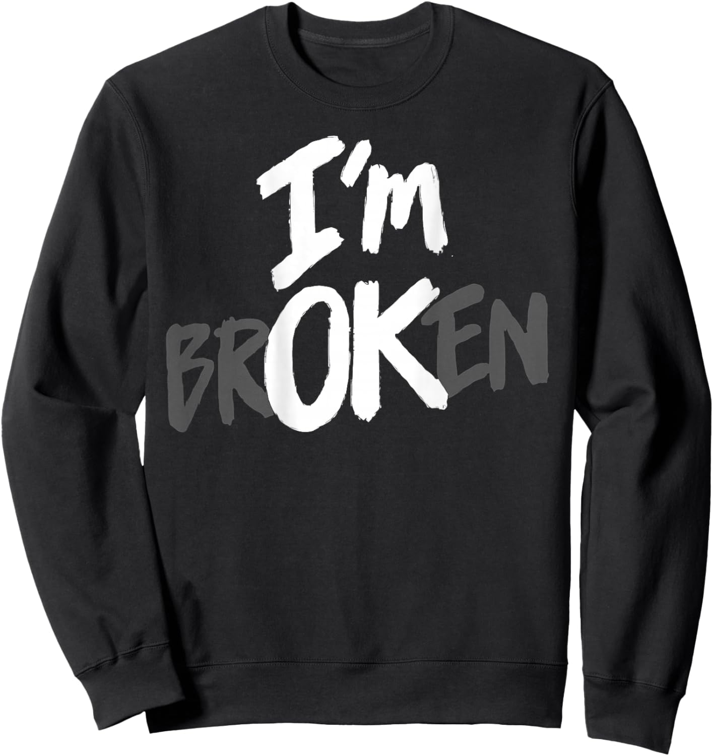 I'm Broken OK Hidden Message Mental Health Depression (Back) Sweatshirt - Sweatshirt | Black