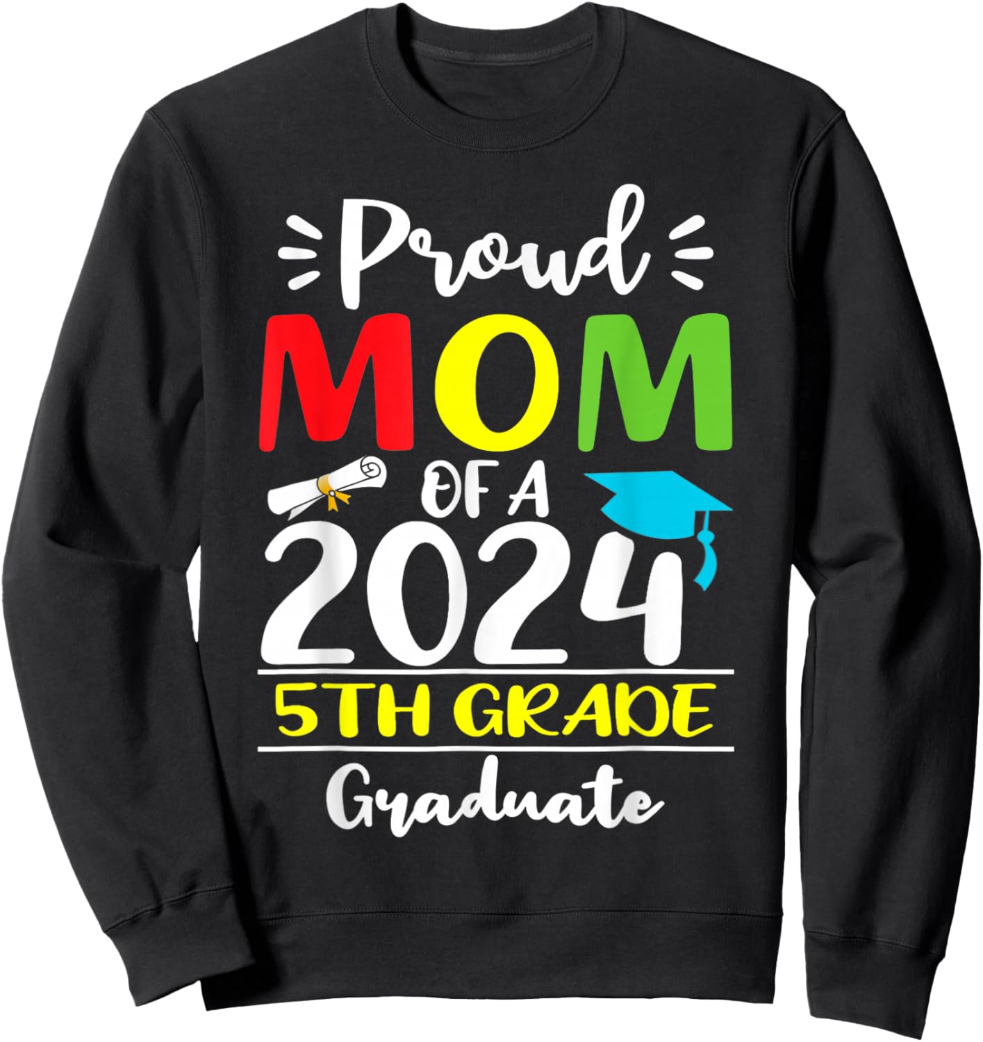 Funny Proud Mom Of A 2024 5th Grade Graduate Graduation Sweatshirt - Sweatshirt | Black