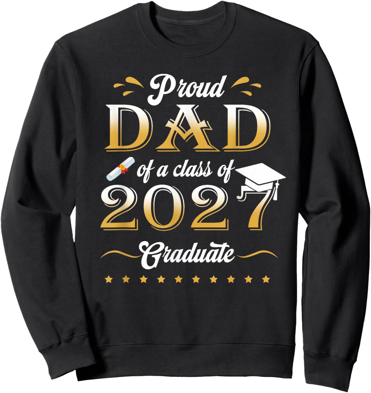 Proud Dad of a Class of 2027 Graduate Funny Senior 27 Sweatshirt - Sweatshirt | Black