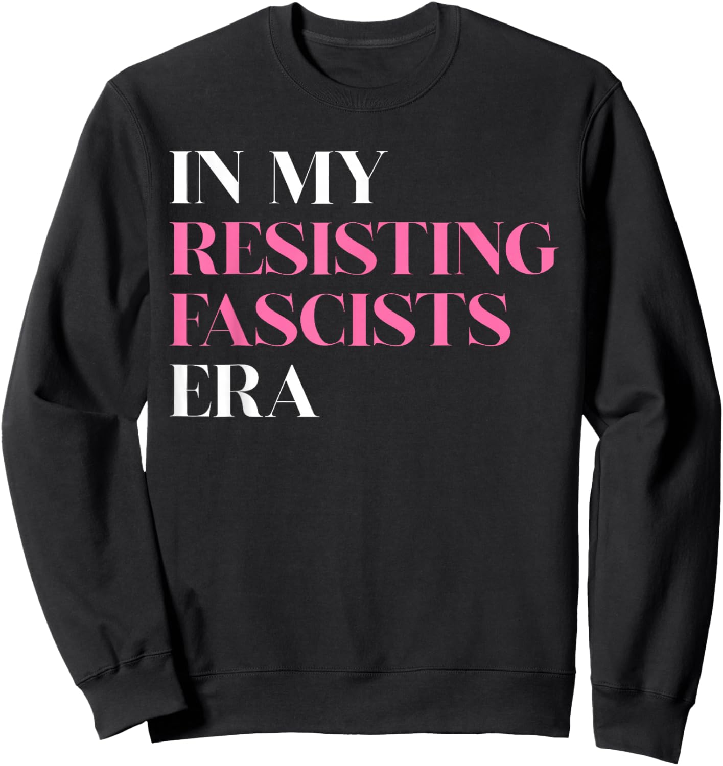 in My Resisting Fascists Era Political Statement Sweatshirt - Sweatshirt | Black