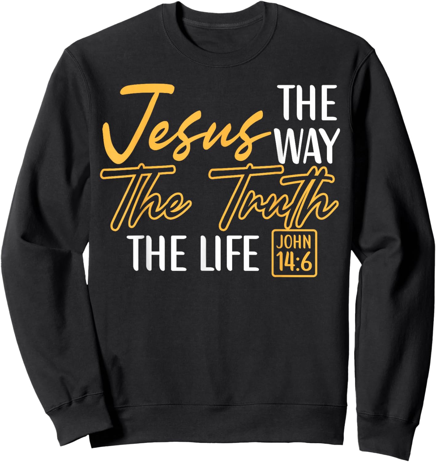 Christian Bible Verse Faith God Jesus The Way John 14:6 Sweatshirt - Sweatshirt | Black