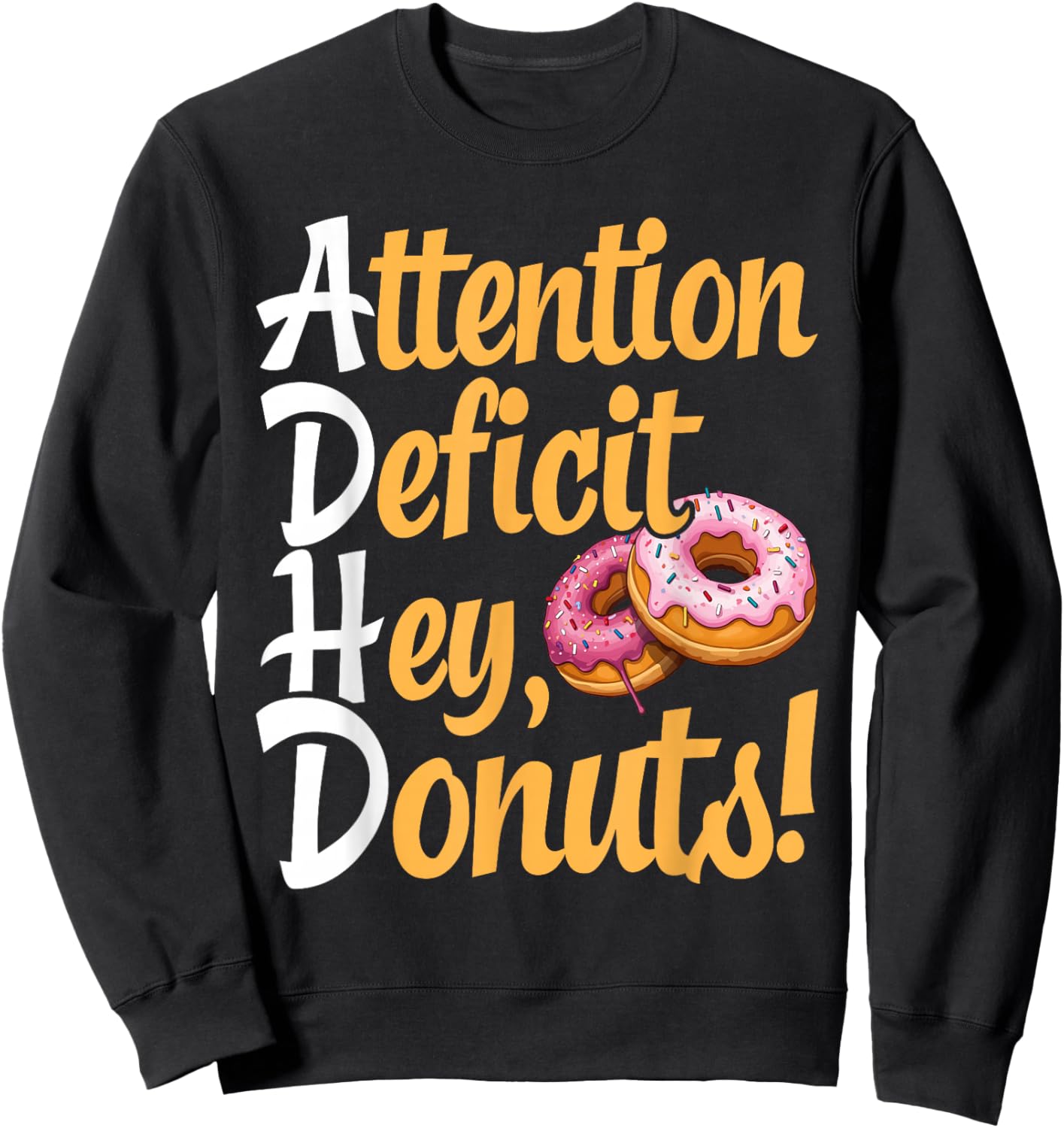 ADHD, Attention Deficit Hey Donuts, Neurodivergence Sweatshirt - Sweatshirt | Black