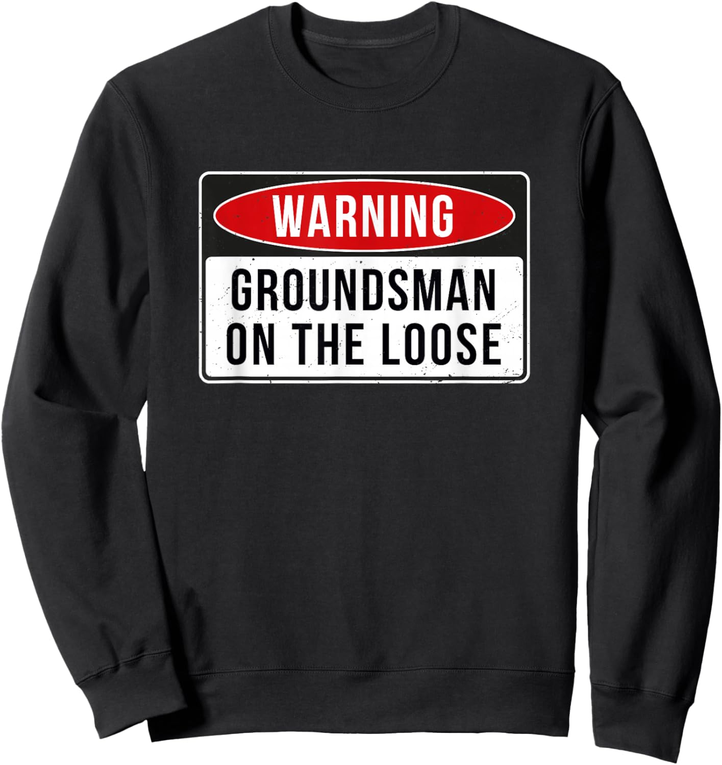 Warning Sign - Groundsman On The Loose Funny Job Quote Sweatshirt - Sweatshirt | Black