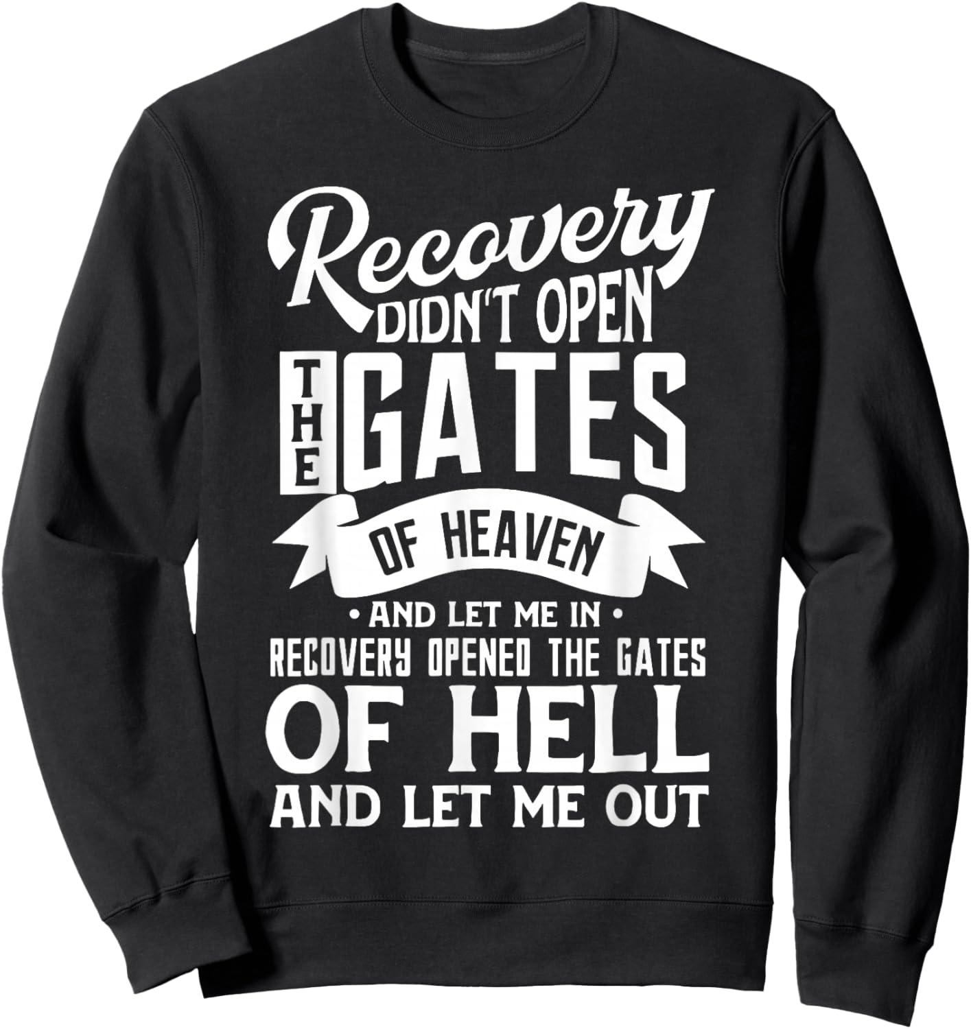 Recovery Didn't Open The Gates Of Heaven And Let Me Sweatshirt - Sweatshirt | Black