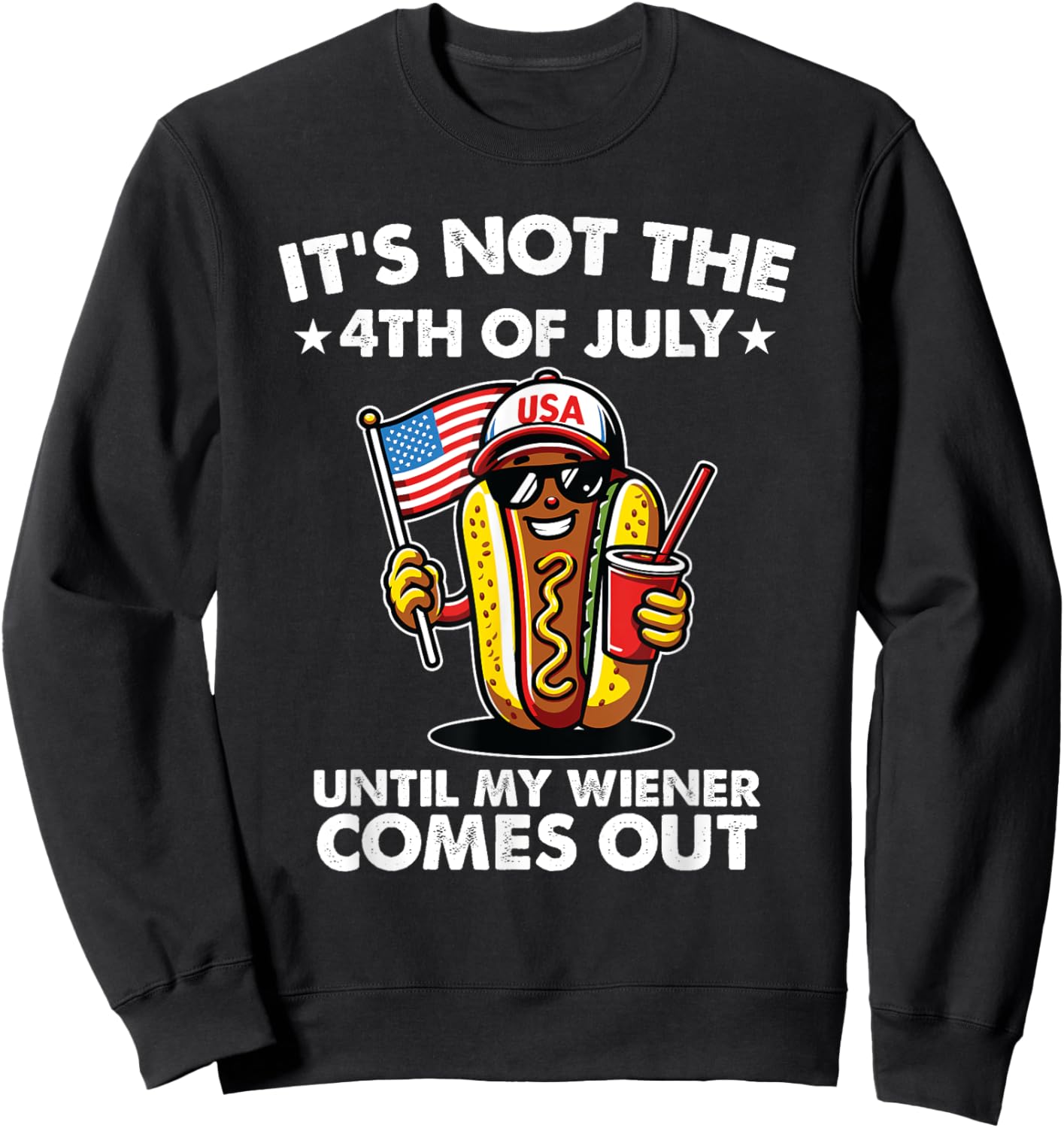 Not 4th July Until My Wiener Come Out Funny Hotdog Men Women Sweatshirt - Sweatshirt | Black