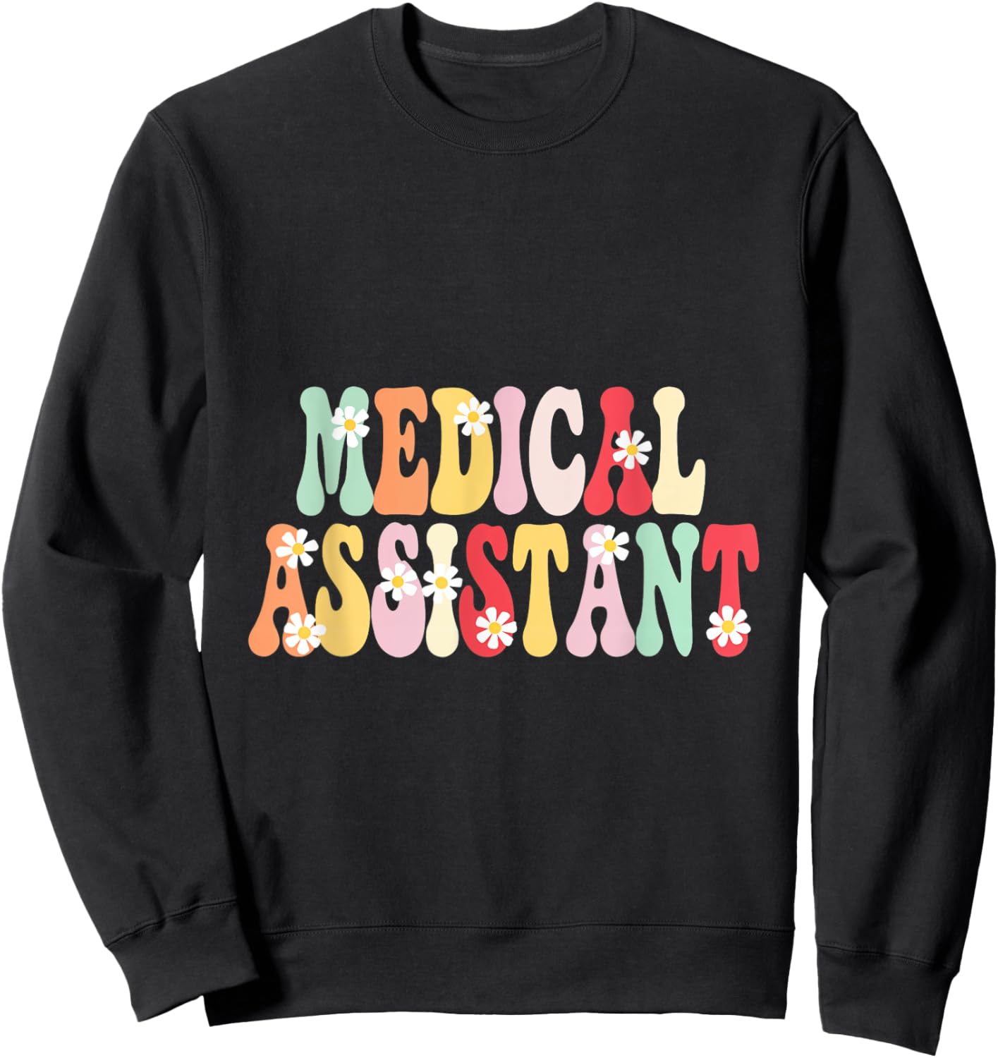 Medical Assistant Flowers Appreciation Career Health Sweatshirt - Sweatshirt | Black