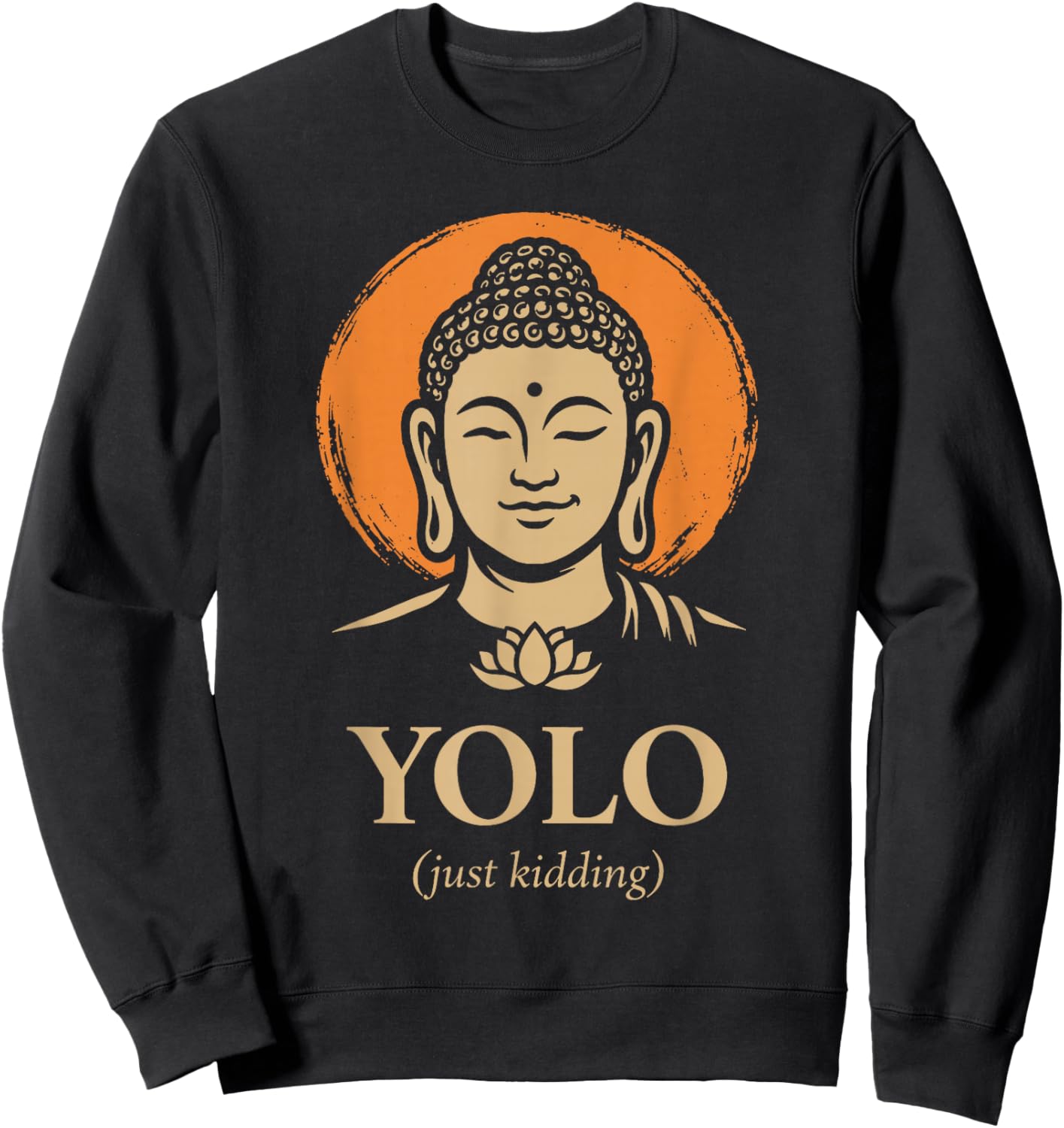 YOLO Just Kidding Funny Buddha Zen Humor Quote Sweatshirt - Sweatshirt | Black