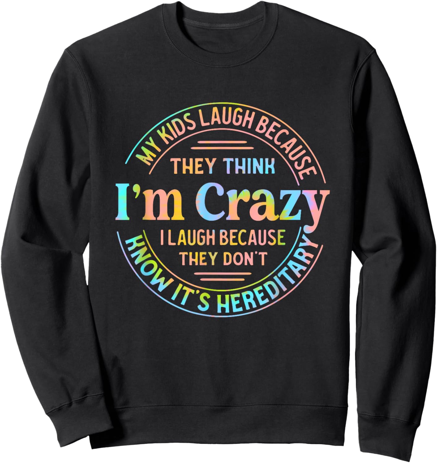 My Kids Laugh Because They Think I'm Crazy I Laugh Sweatshirt - Sweatshirt | Black
