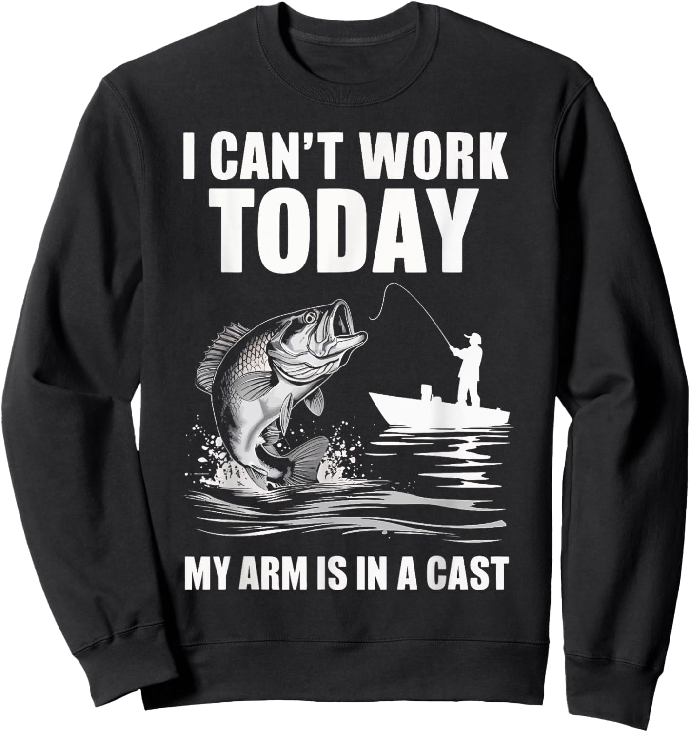 I Can't Work Today My Arm Is In A Cast Fishing Sweatshirt - Sweatshirt | Black