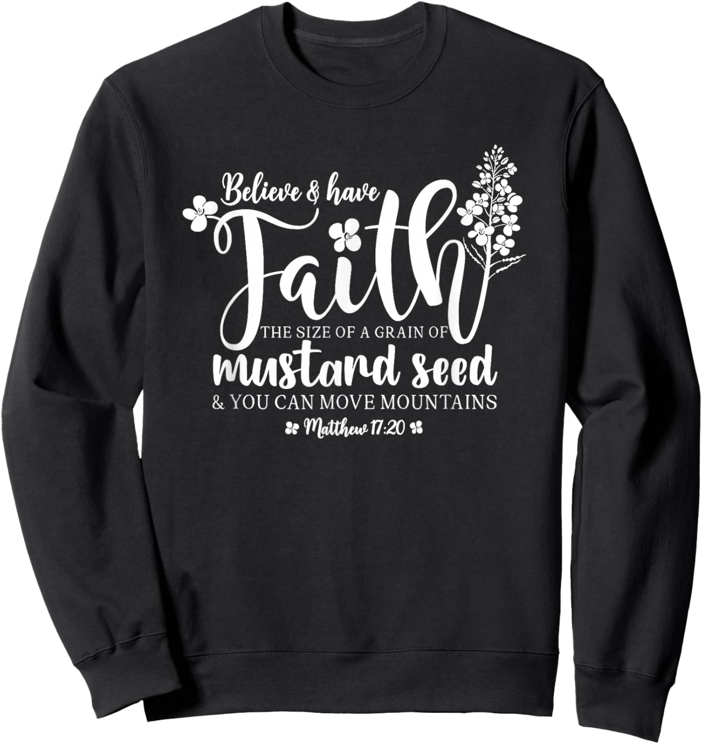 Believe & Have Faith The Size of a Mustard Seed Grain Sweatshirt - Sweatshirt | Black