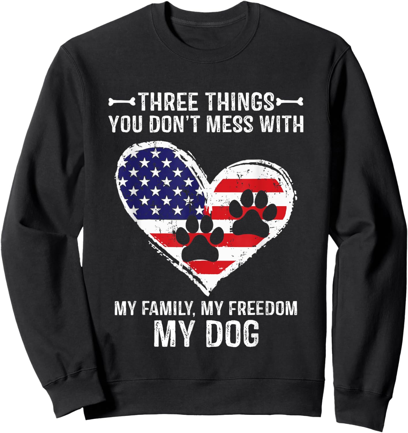 Three Things You Don't Mess With My Family, Freedom My Dogs Sweatshirt - Sweatshirt | Black