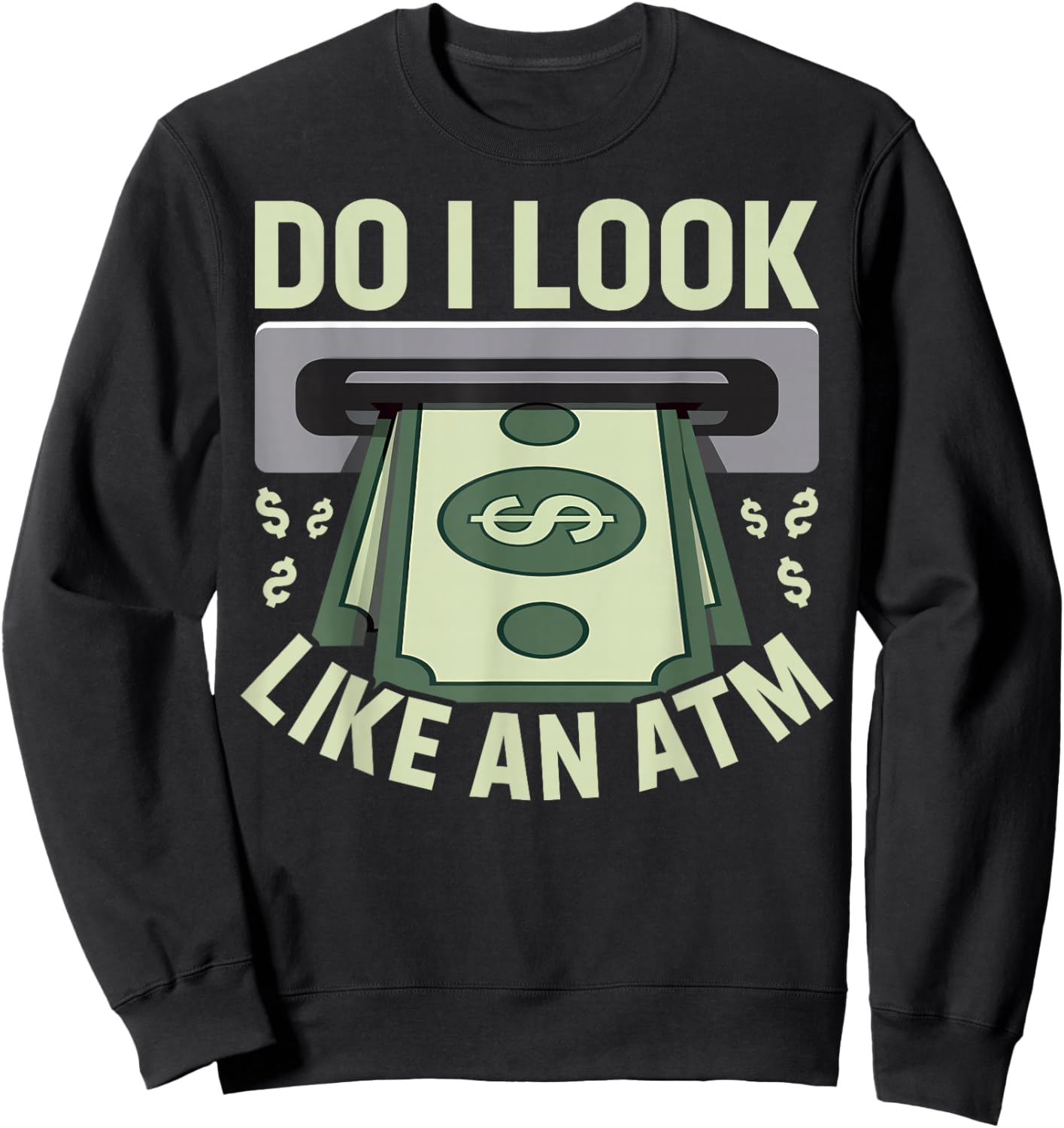 Do I Look like an ATM Parents Money Allowance Sarcastic Sweatshirt - Sweatshirt | Black