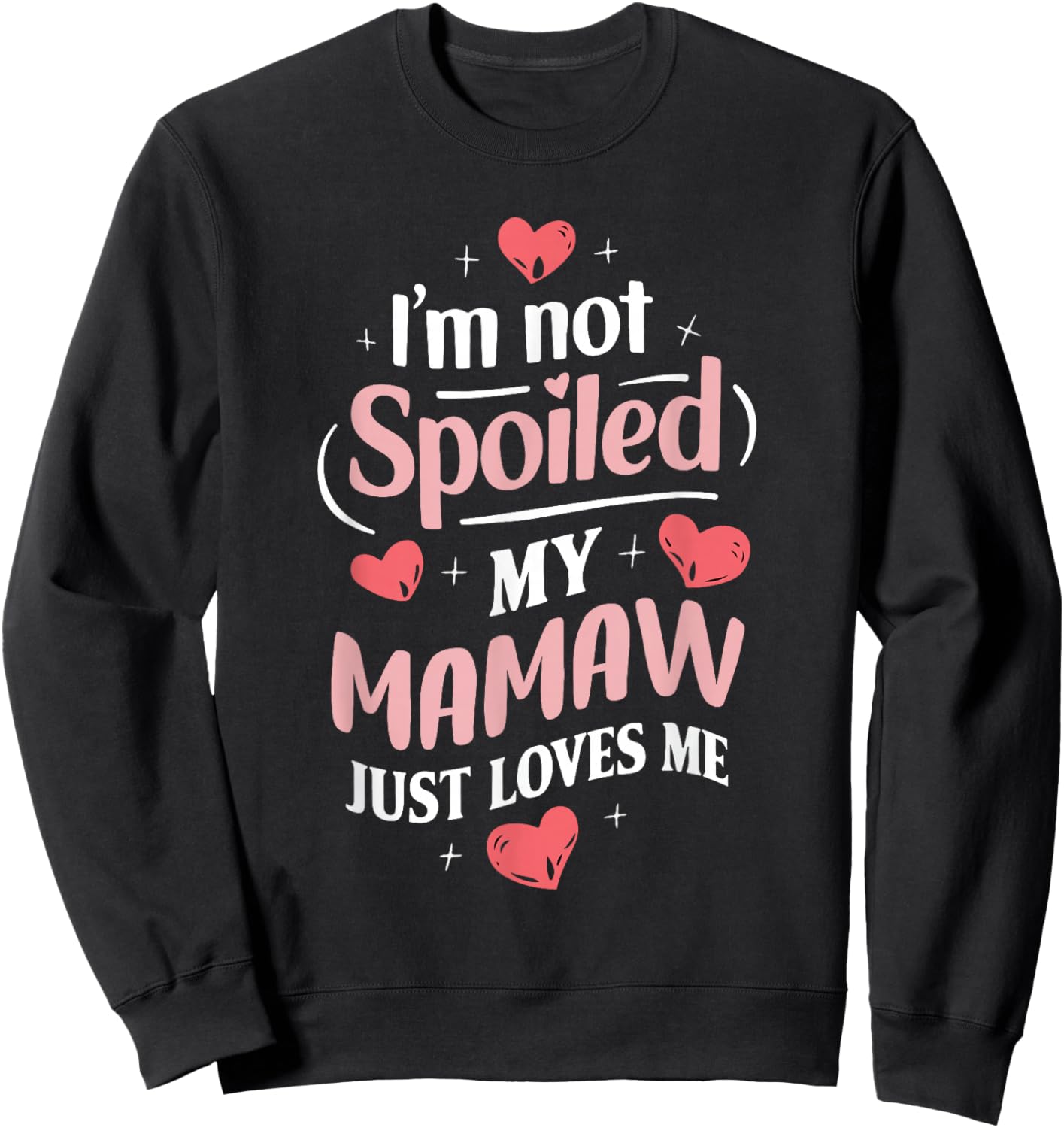 Im Not Spoiled My Mamaw Just Loves Me Grandma Hearts Sweatshirt - Sweatshirt | Black