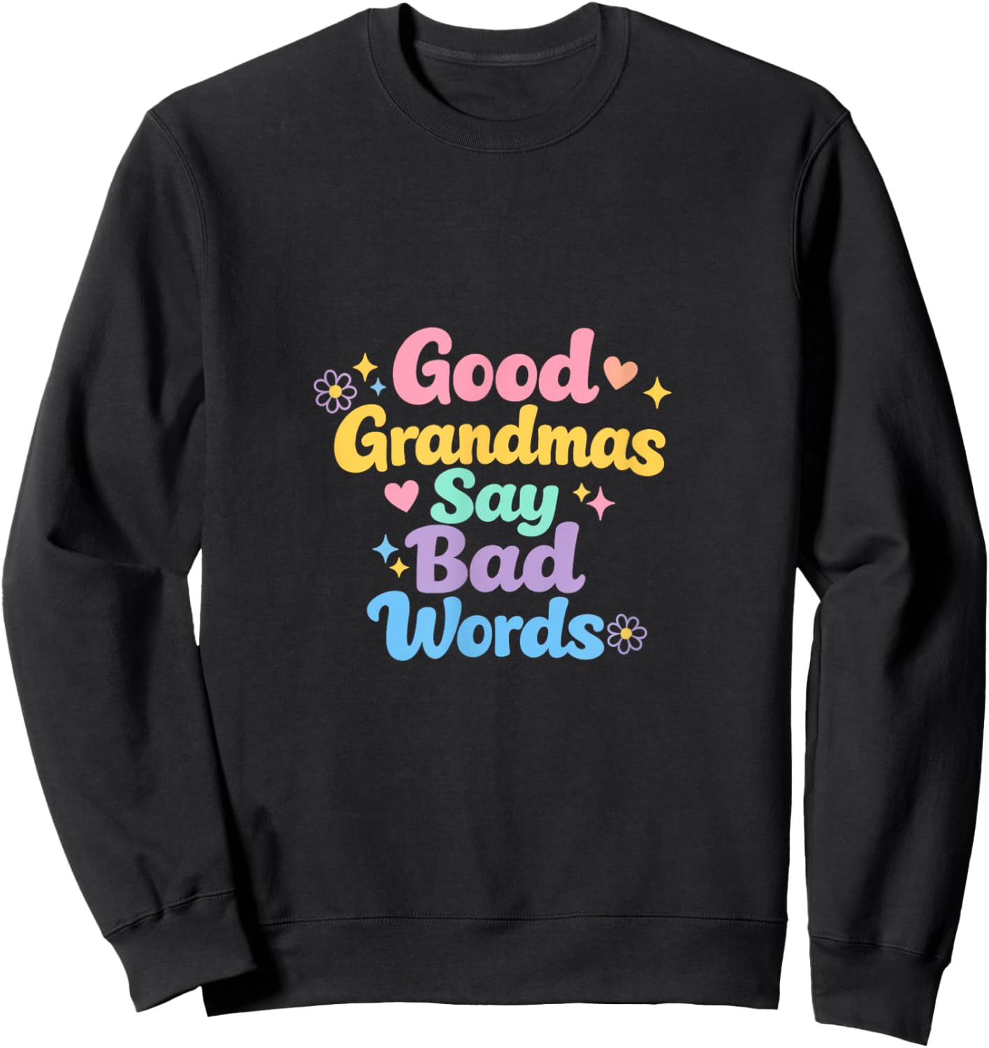 Good Grandmas Say Bad Words Loving Grandmother Adult Humor Sweatshirt - Sweatshirt | Black