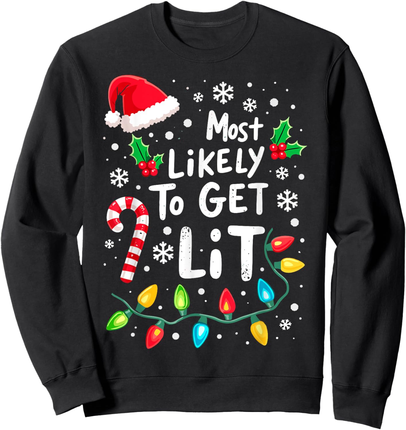 Most Likely to Get Lit Christmas Lights Xmas Humor Sweatshirt - Sweatshirt | Black