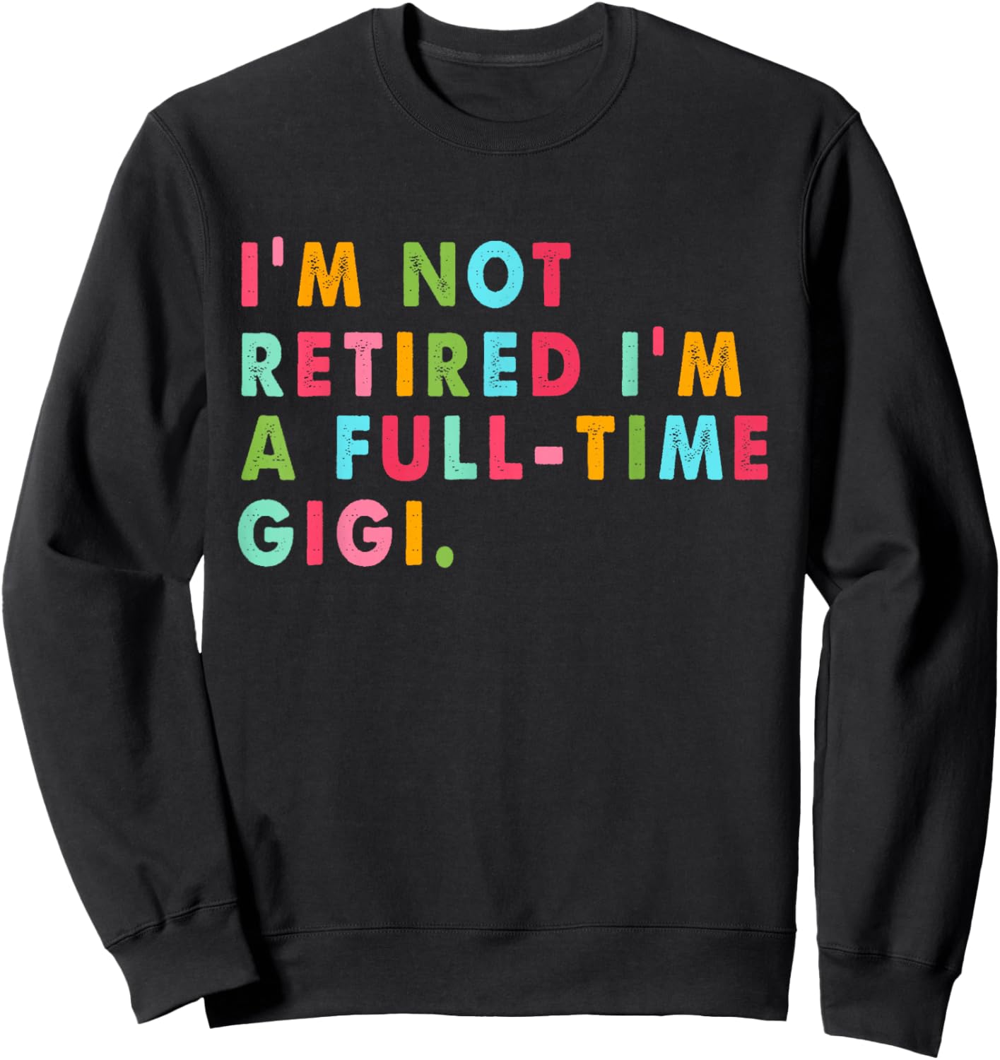 Full Time Gigi Shirt Funny Not Retired Gift Sweatshirt - Sweatshirt | Black