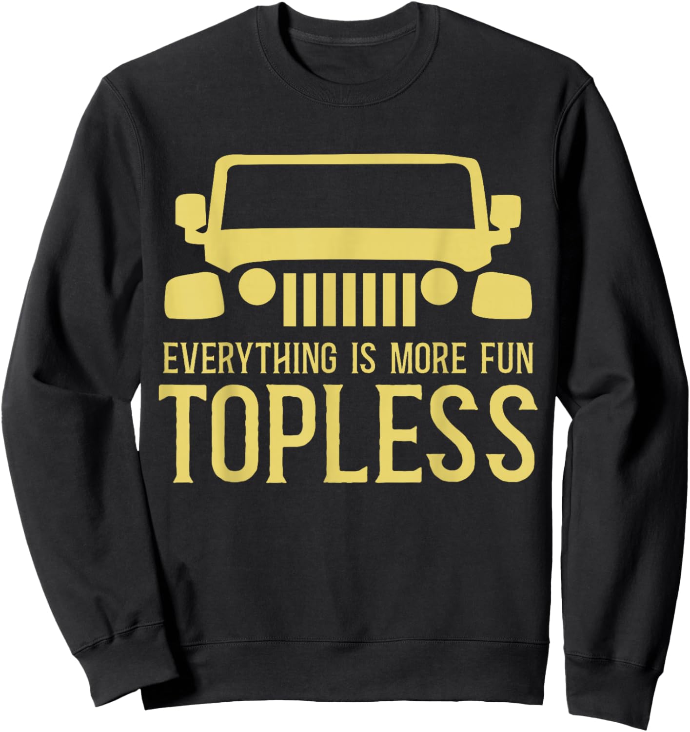 Everything Is More Fun Topless Funny Idea For Off Roaders Sweatshirt - Sweatshirt | Black